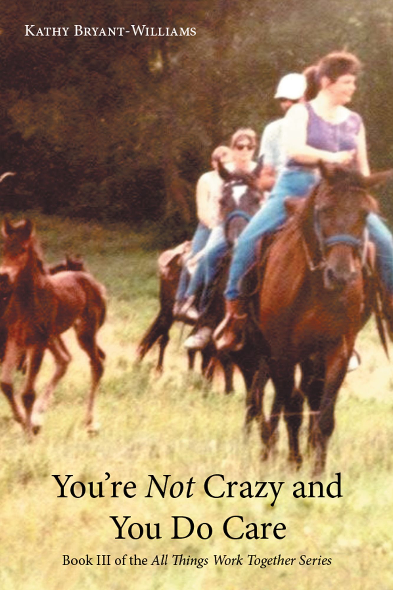 You're Not Crazy and You Do Care: Book III of the All Things Work Together Series