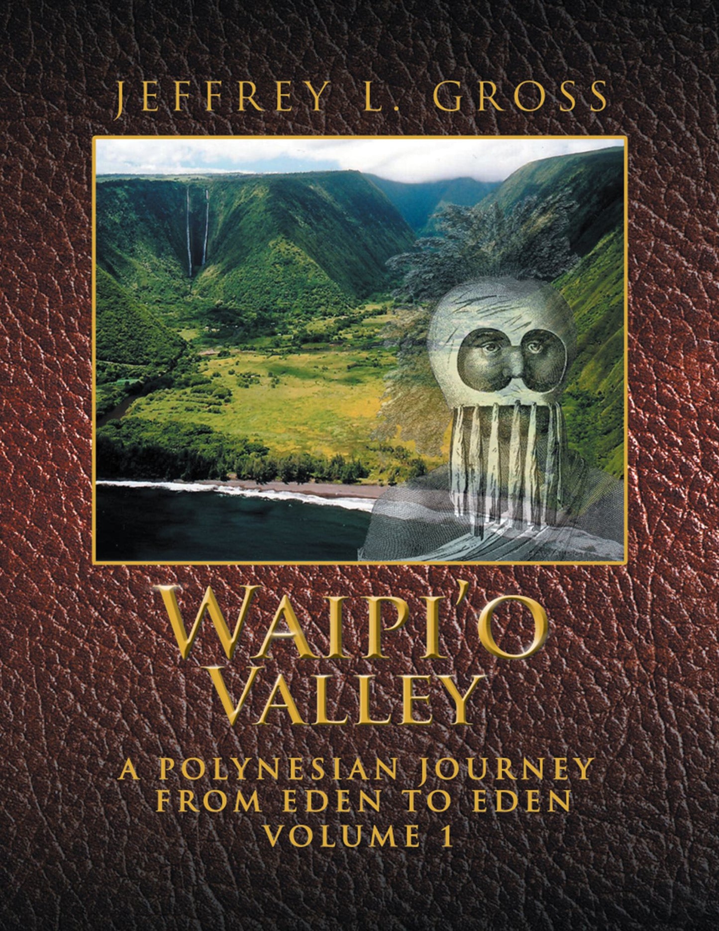 Waipi'o Valley: A Polynesian Journey from Eden to Eden Volume 1