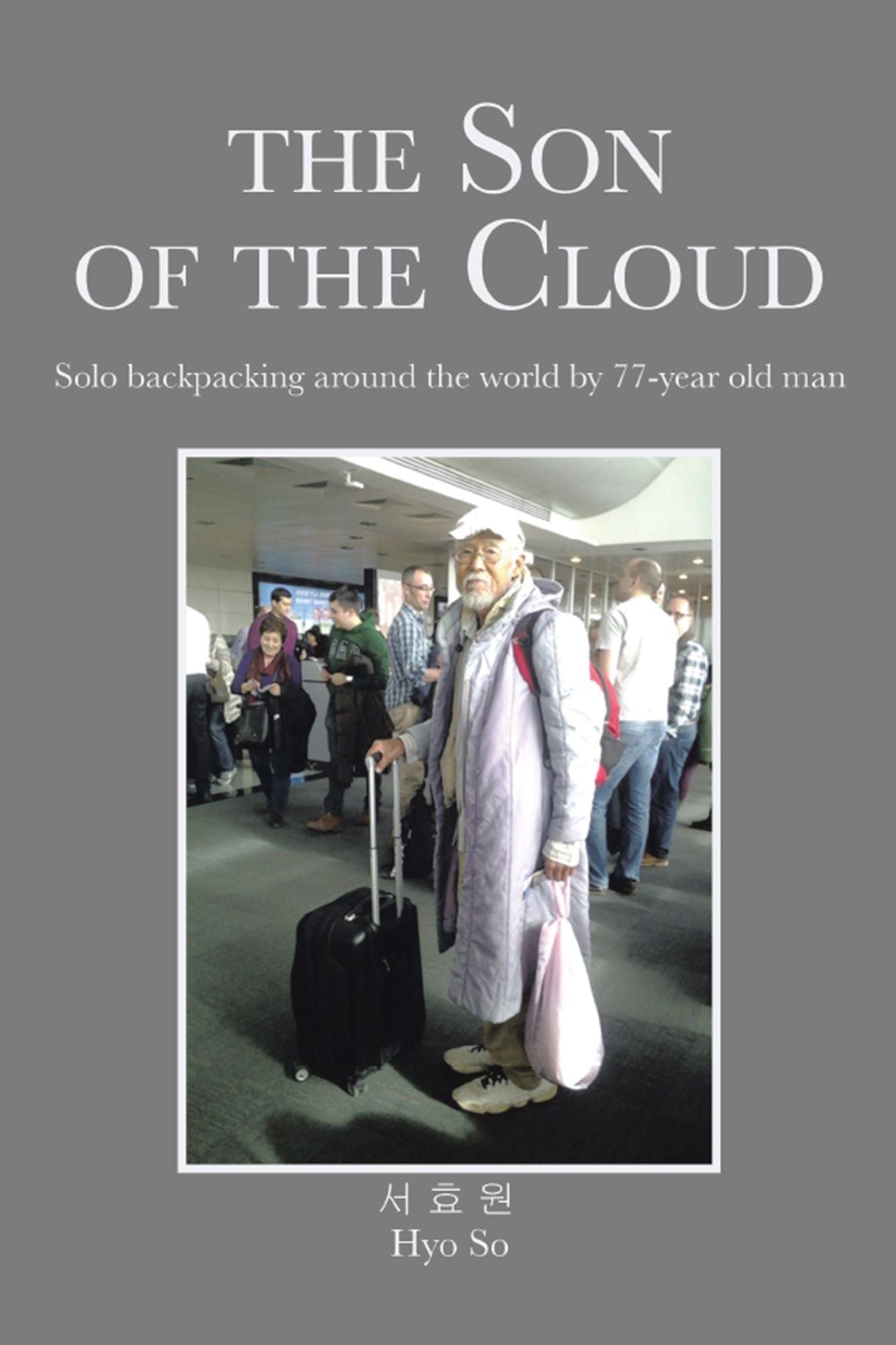 The Son of the Cloud: Solo Backpacking Around World by 77-Year Old Man