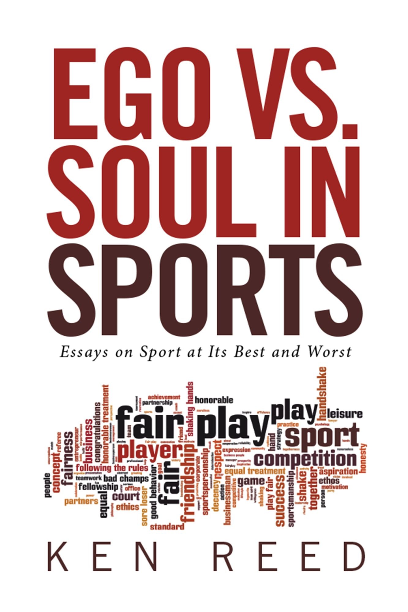 Ego Vs. Soul in Sports: Essays on Sport at Its Best and Worst