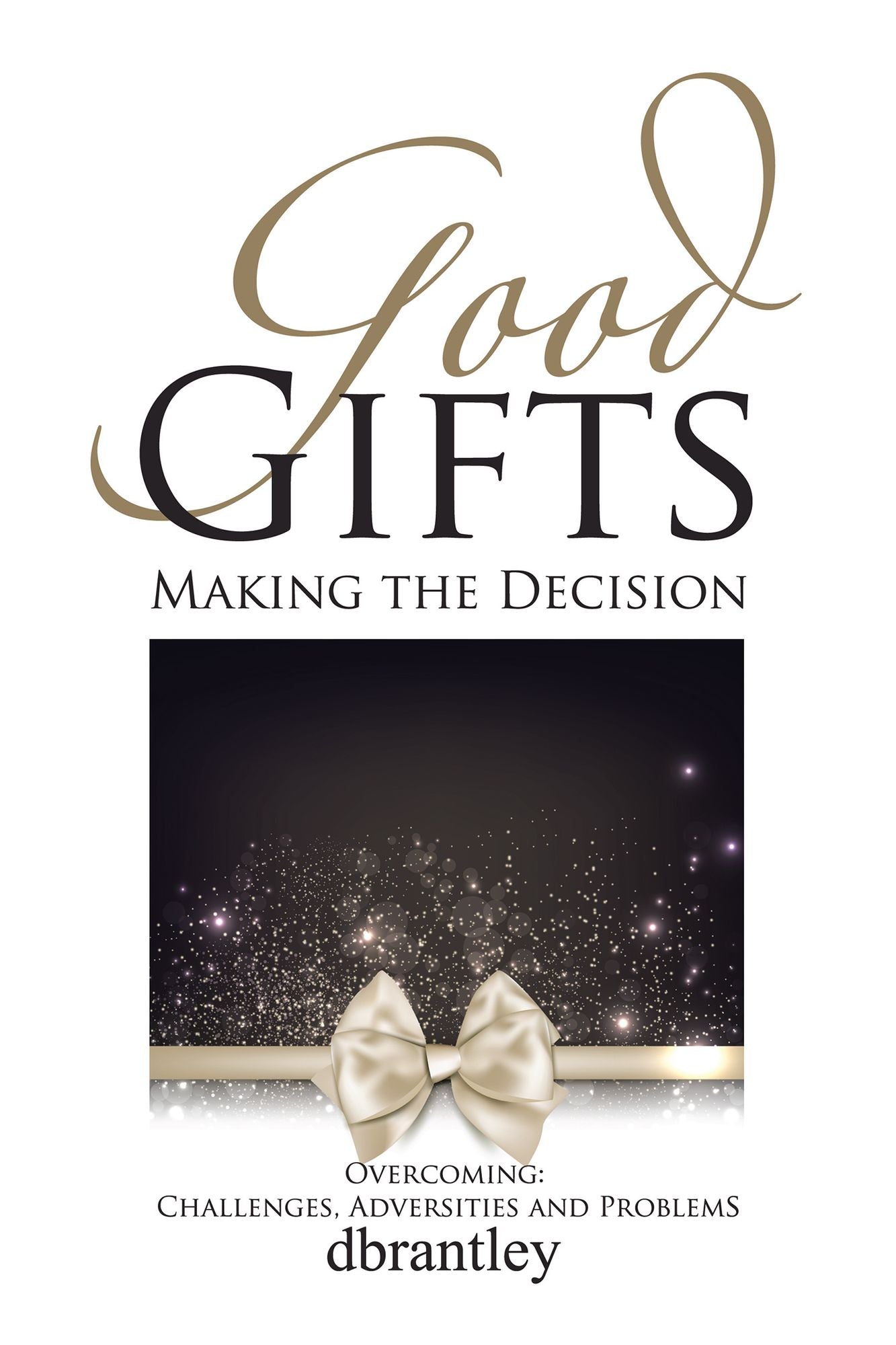 Good Gifts: Overcoming: Challenges, Adversities and Problems