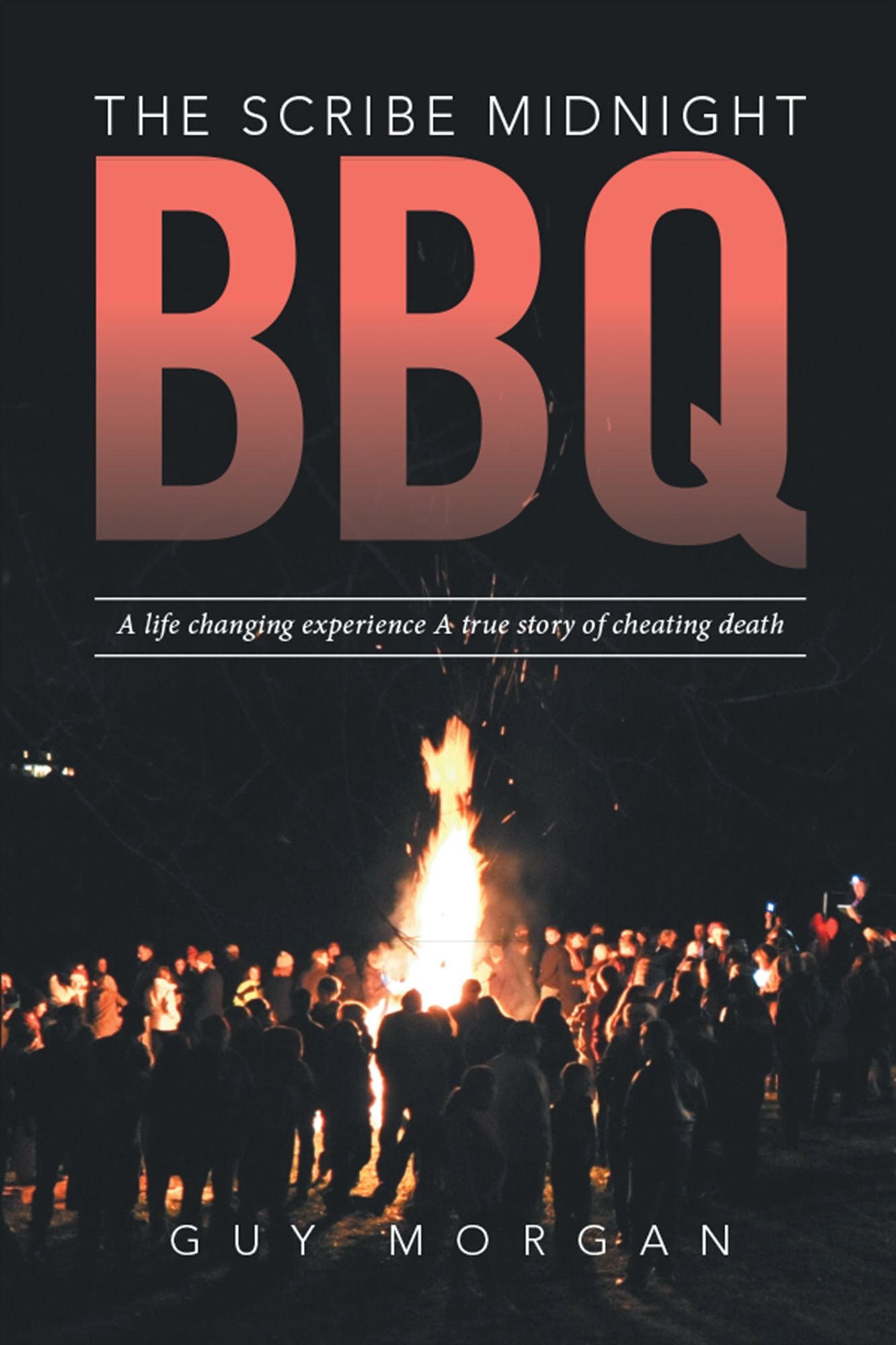The Scribe Midnight BBQ: A Life-Changing Experience, a True Story of Cheating Death