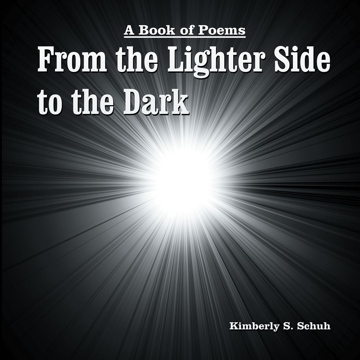 From the Lighter Side to the Dark: A Book of Poems
