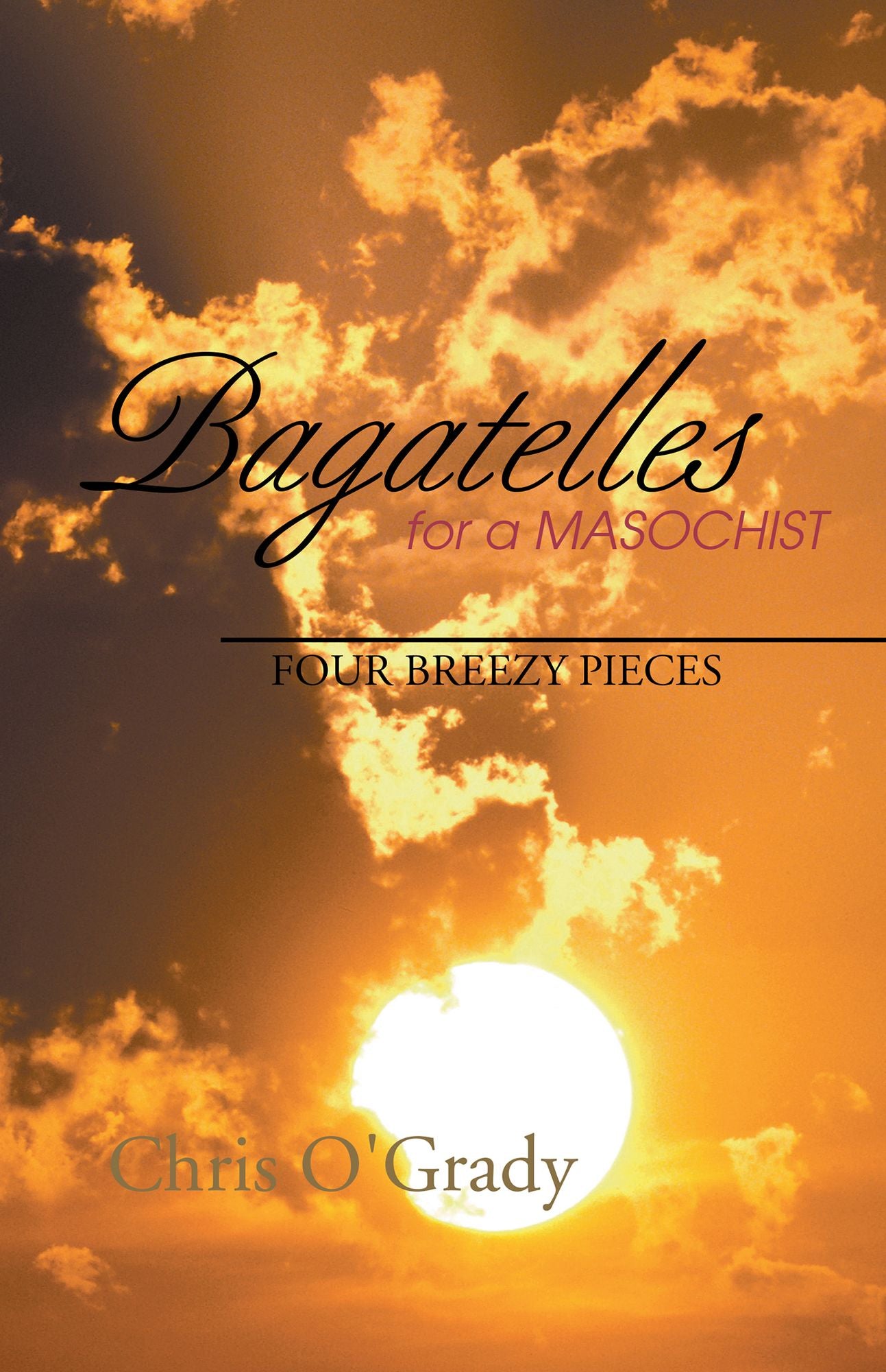 Bagatelles for a Masochist: Four Breezy Pieces