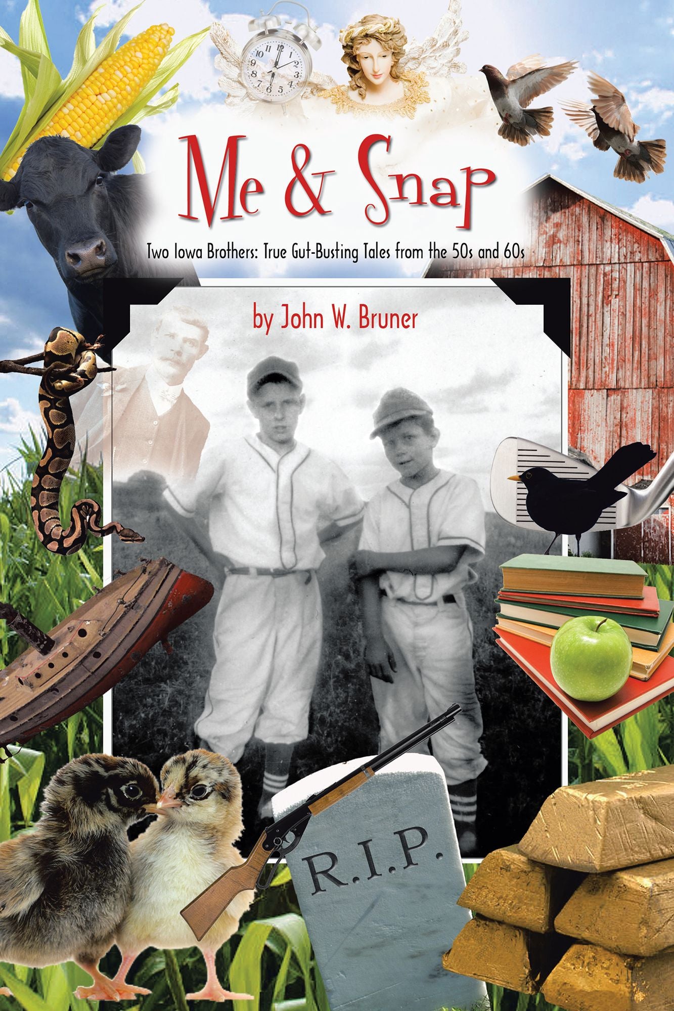 Me and Snap: Two Iowa Brothers: True Gut-Busting Tales from the 50S and 60S