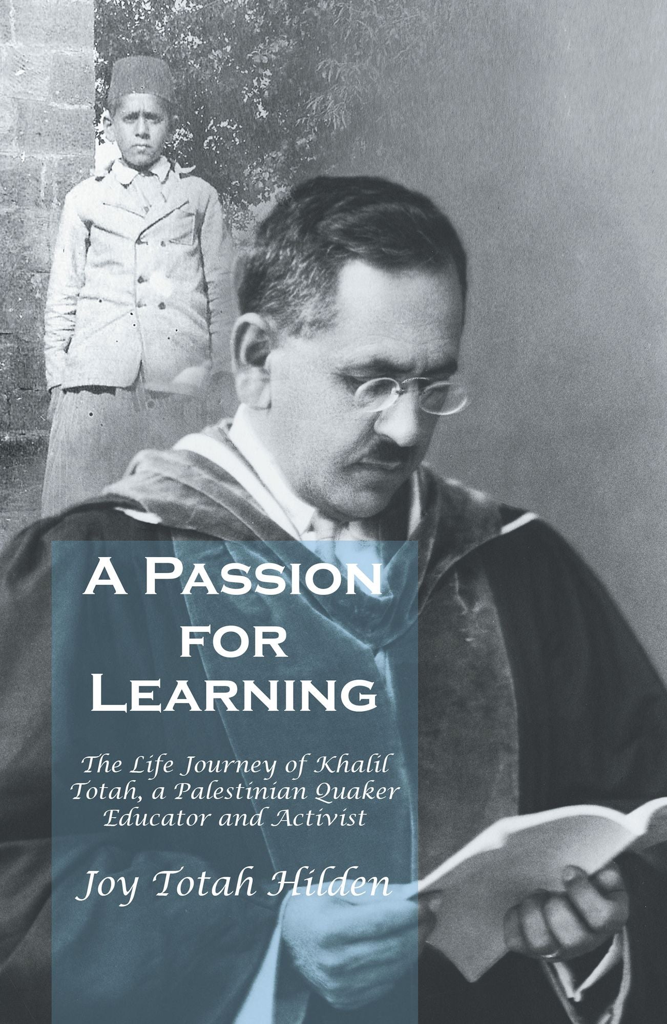 A Passion for Learning: The Life Journey of Khalil Totah, a Palestinian Quaker Educator and Activist
