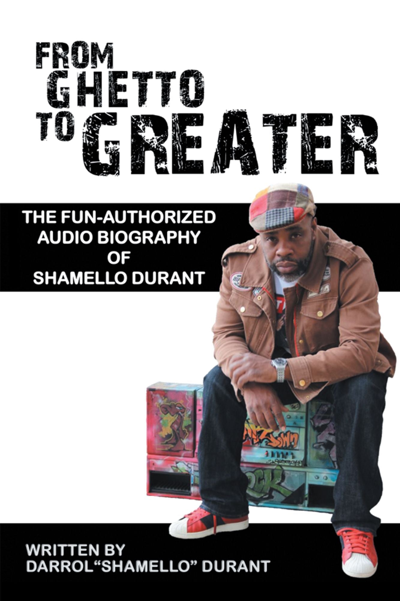 From Ghetto to Greater:: The Fun-Authorized Audio Biography of Shamello Durant