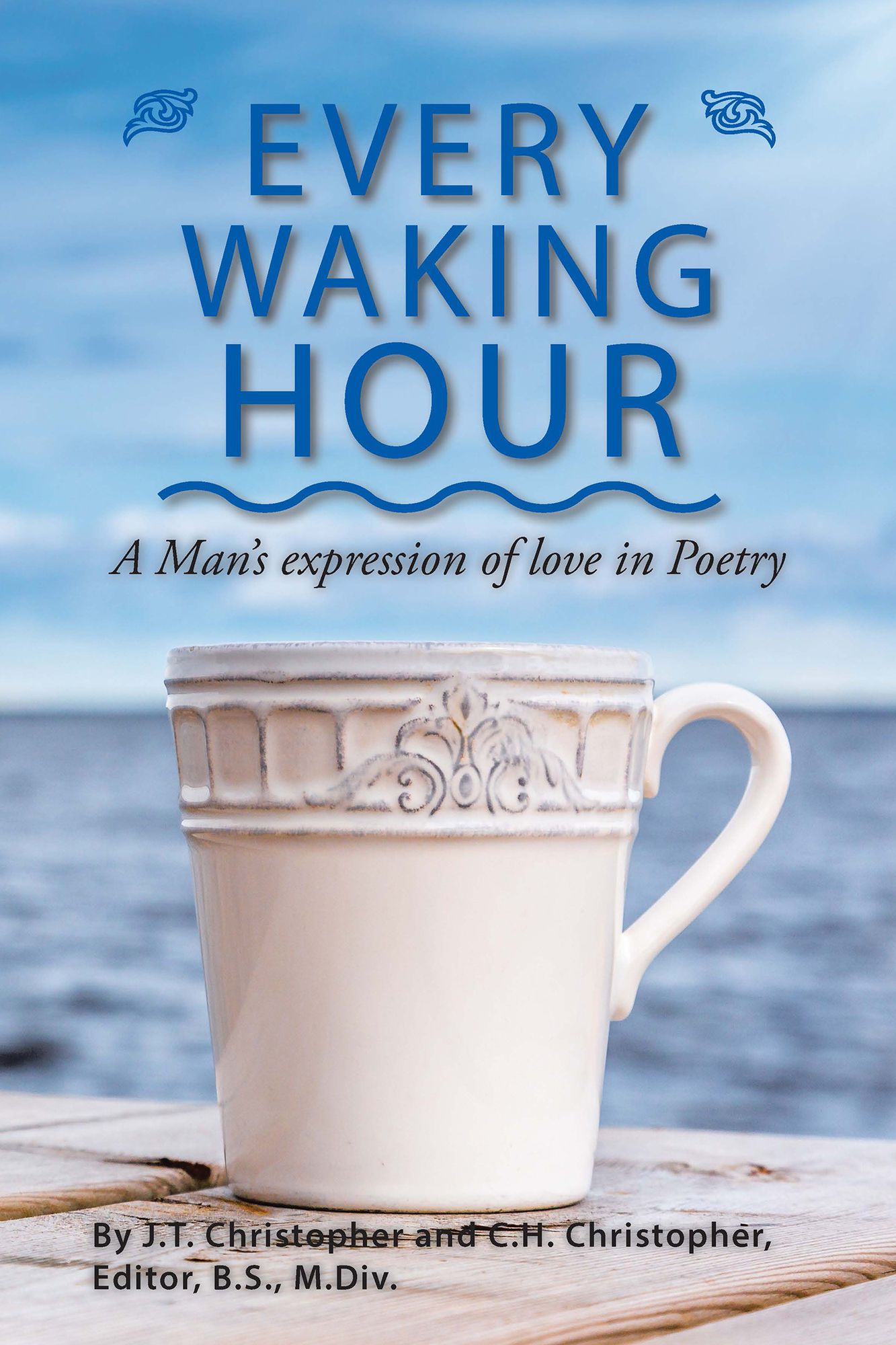 Every Waking Hour: A Man'S Expression of Love in Poetry