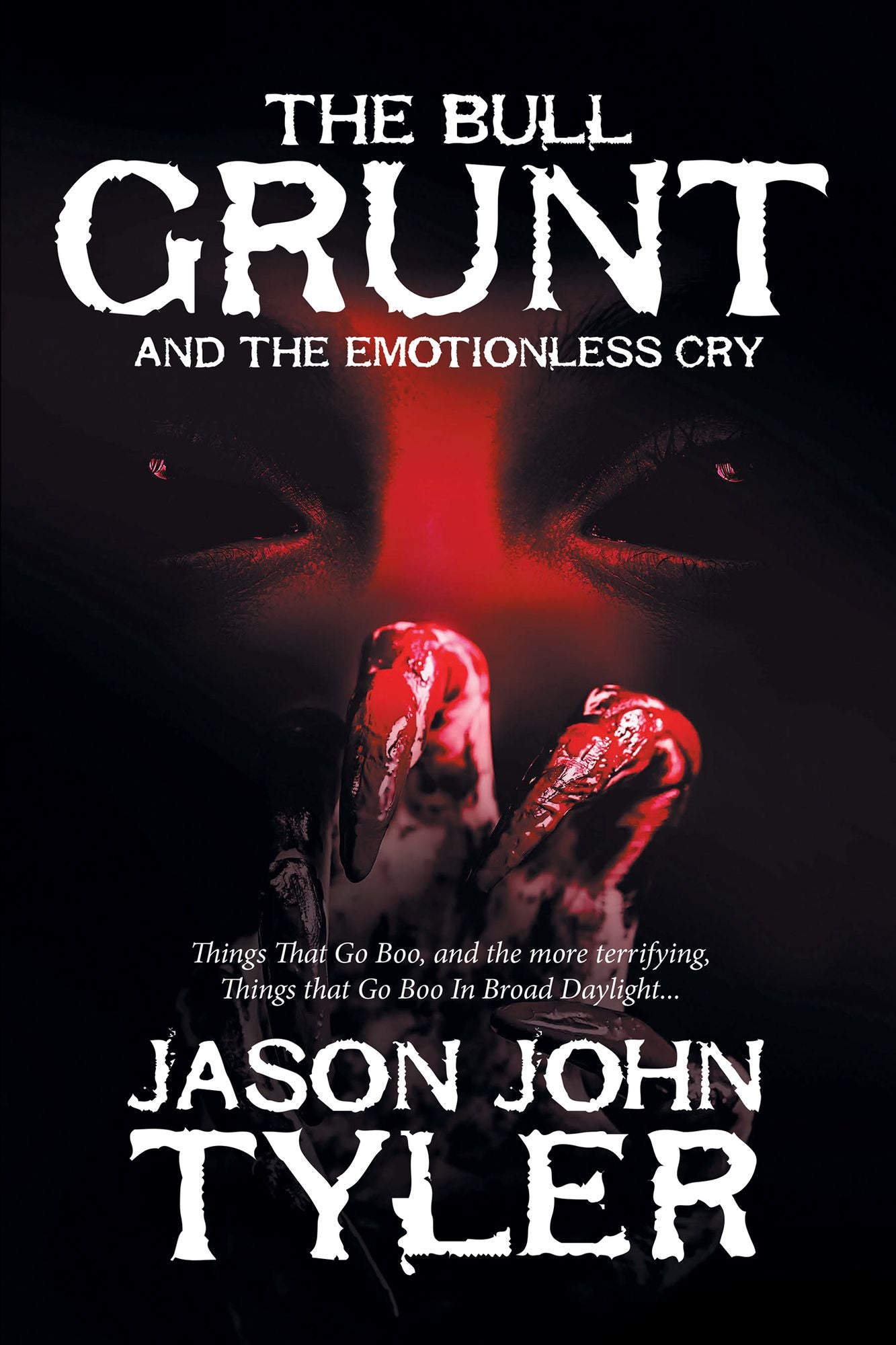 The Bull Grunt and the Emotionless Cry: Things That Go Boo, and the More Terrifying, Things That Go Boo in Broad Daylight...