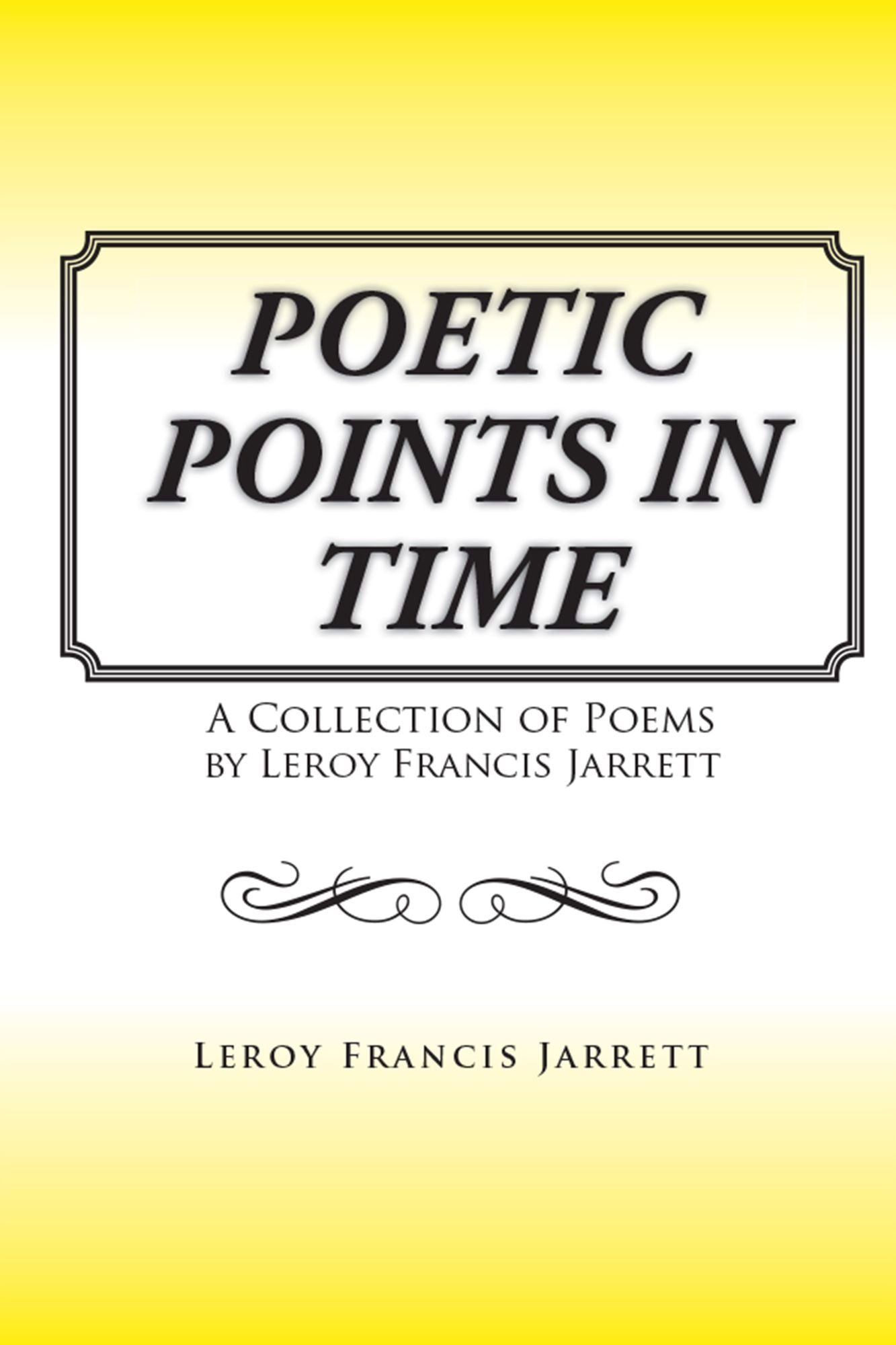 Poetic Points in Time: A Collection of Poems by Leroy Francis Jarrett