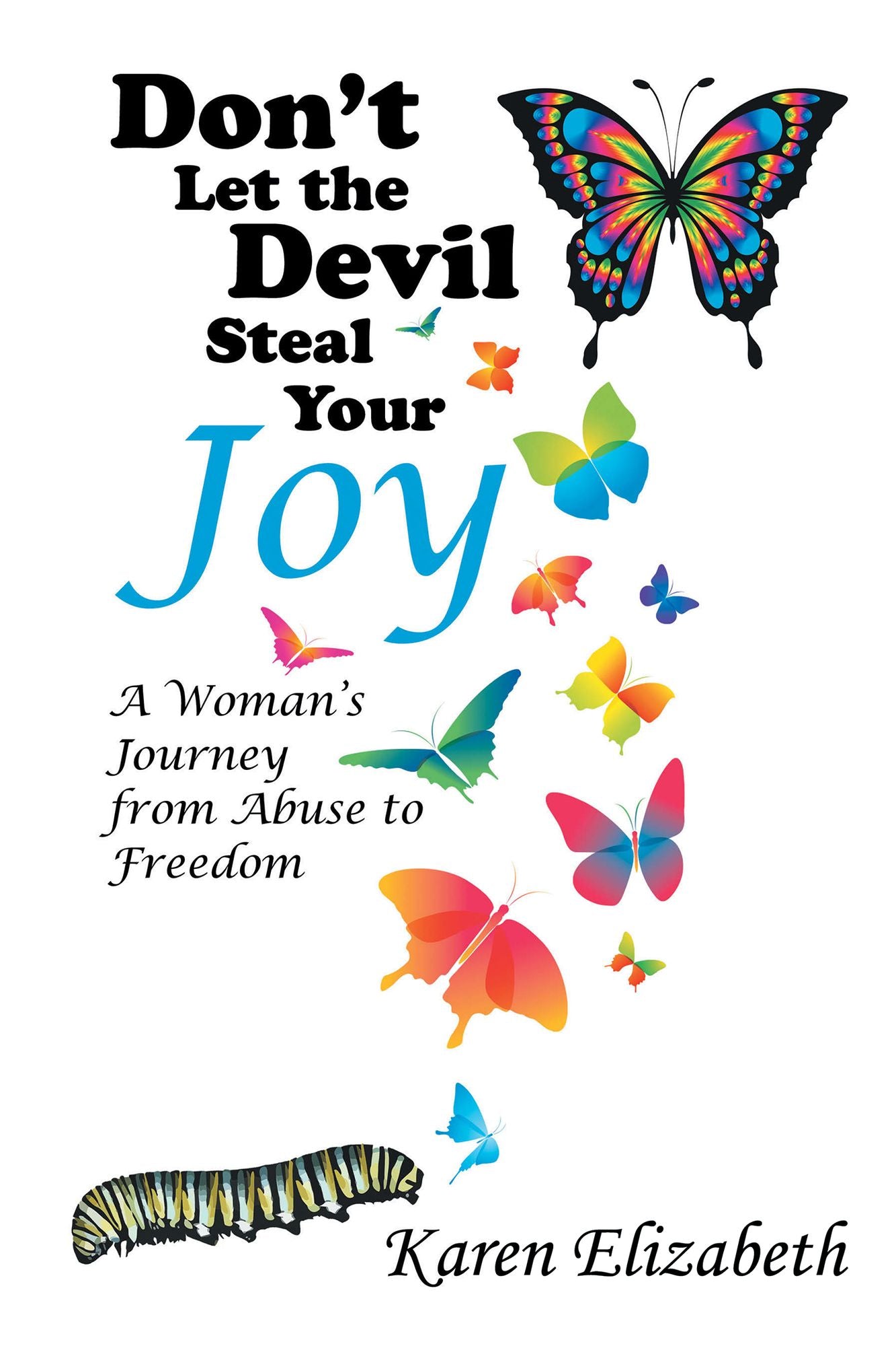 Don'T Let the Devil Steal Your Joy: A Woman'S Journey from Abuse to Freedom