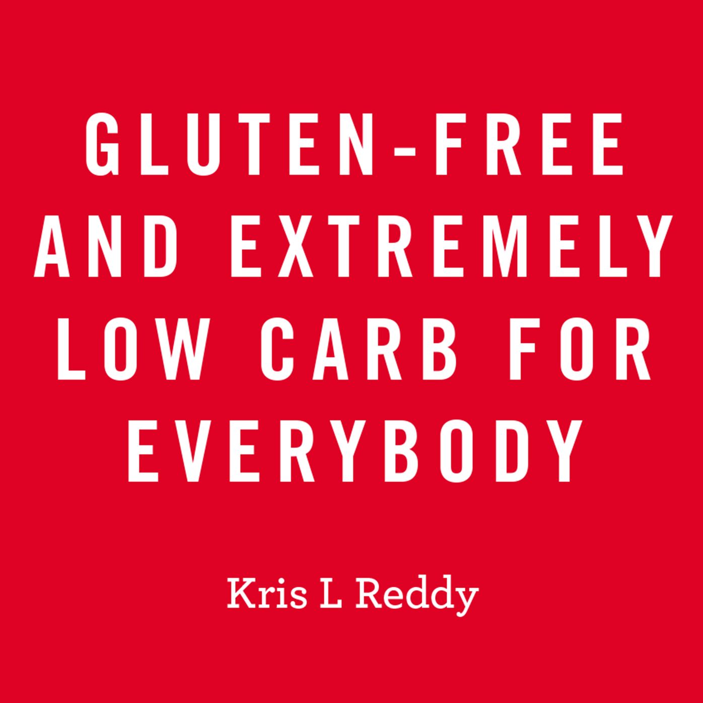 Gluten-Free and Extremely Low Carb for Everybody