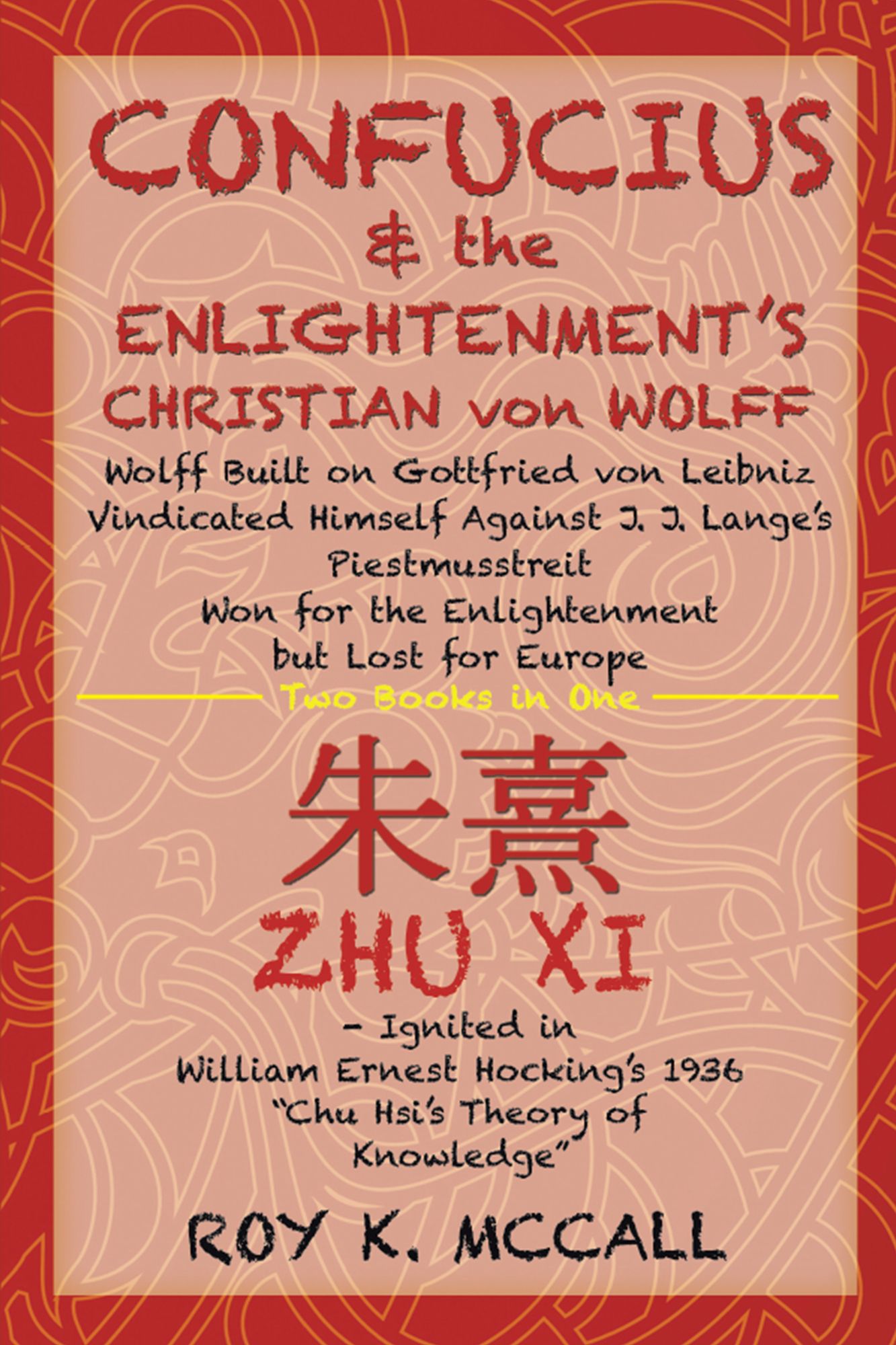 Confucius & the Enlightenment's Christian Von Wolff: Wolff Built on Gottfried Von Leibniz Vindicated Himself Against J. J. Lange's Piestmusstreit Won for the Enlightenment but Lost for Europe