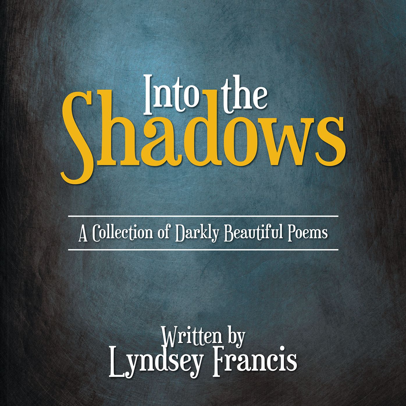 Into the Shadows: A Collection of Darkly Beautiful Poems
