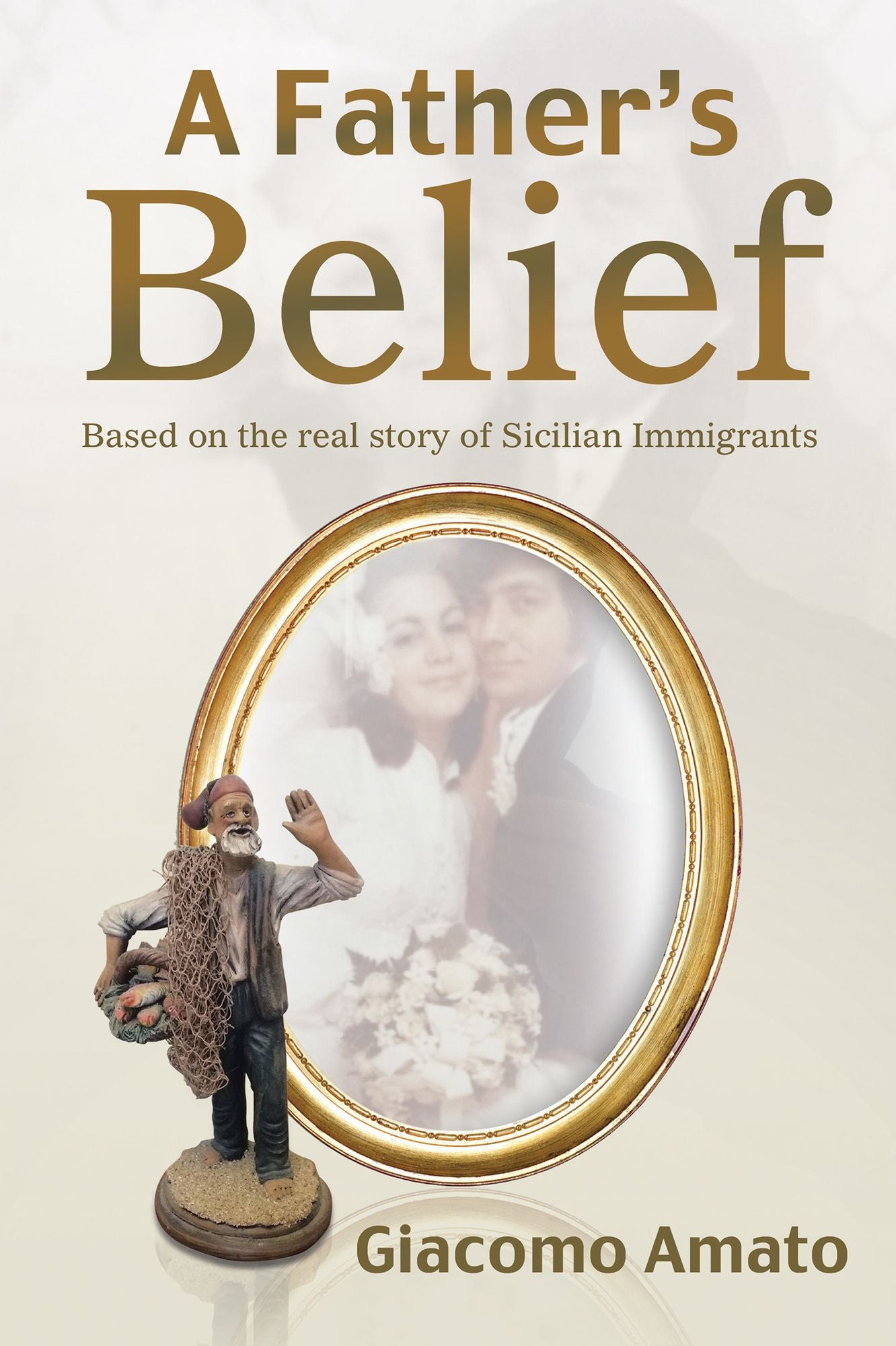 A Father's Belief: Based on the Real Story of Sicilian Immigrants