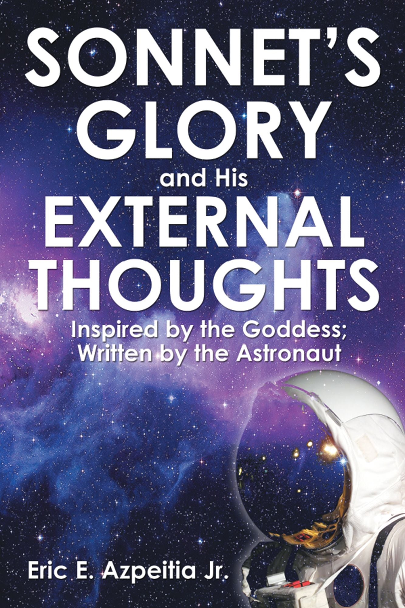 Sonnet'S Glory and His External Thoughts: Inspired by the Goddess; Written by the Astronaut