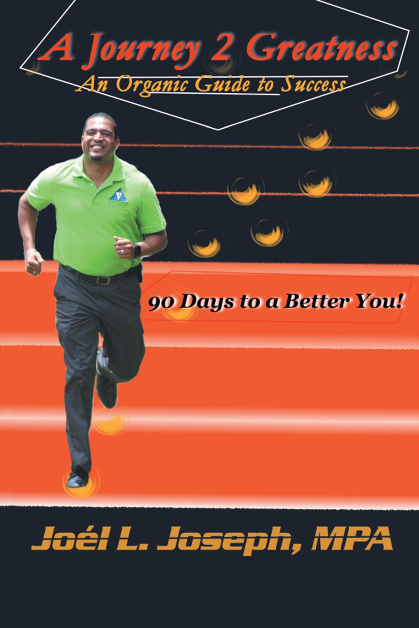 A Journey 2 Greatness: An Organic Guide to Success: 90 Days to a Better You