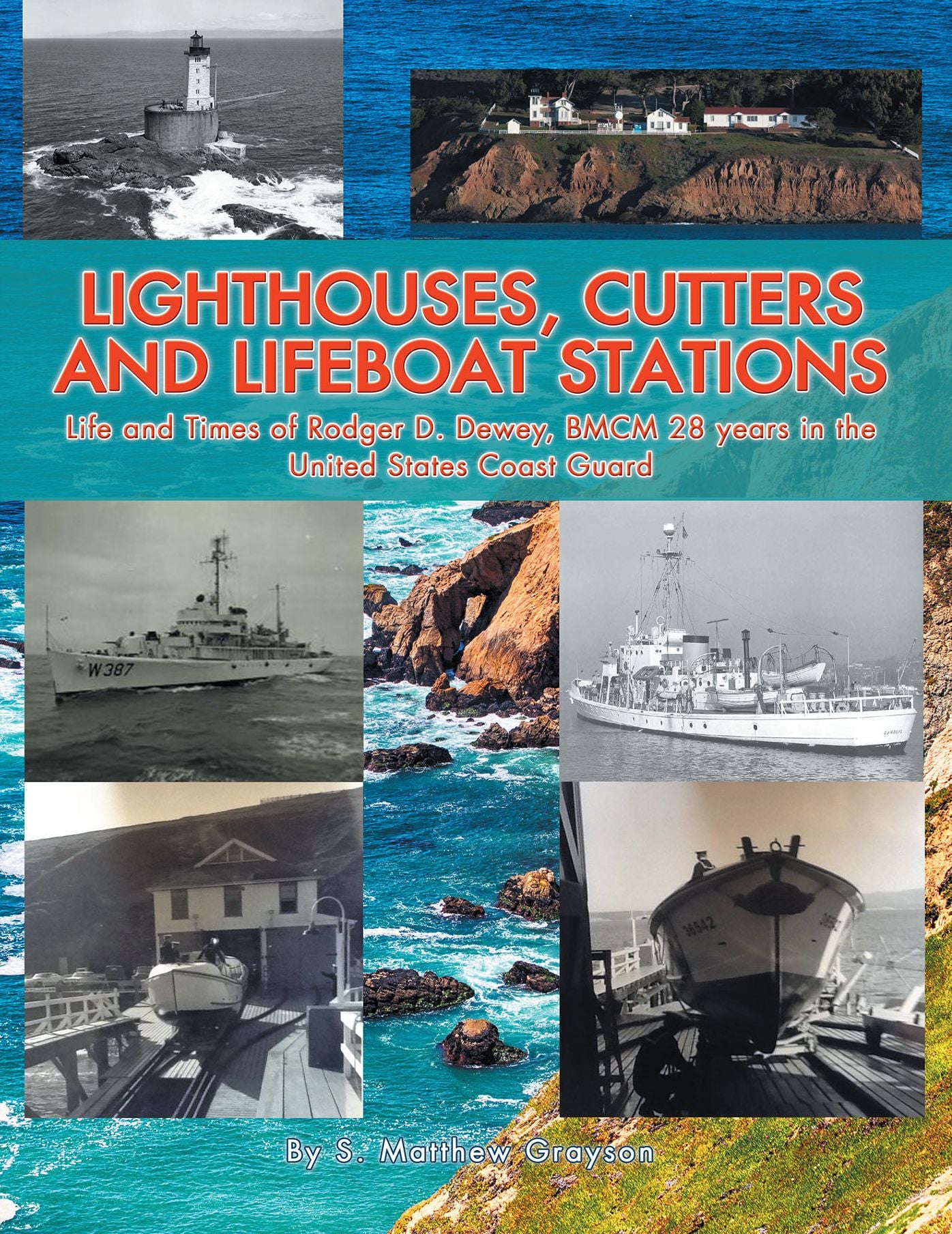 Lighthouses, Cutters and Lifeboat Stations: Life and Times of Rodger D. Dewey, Bmcm 28 Years in the United States Coast Guard