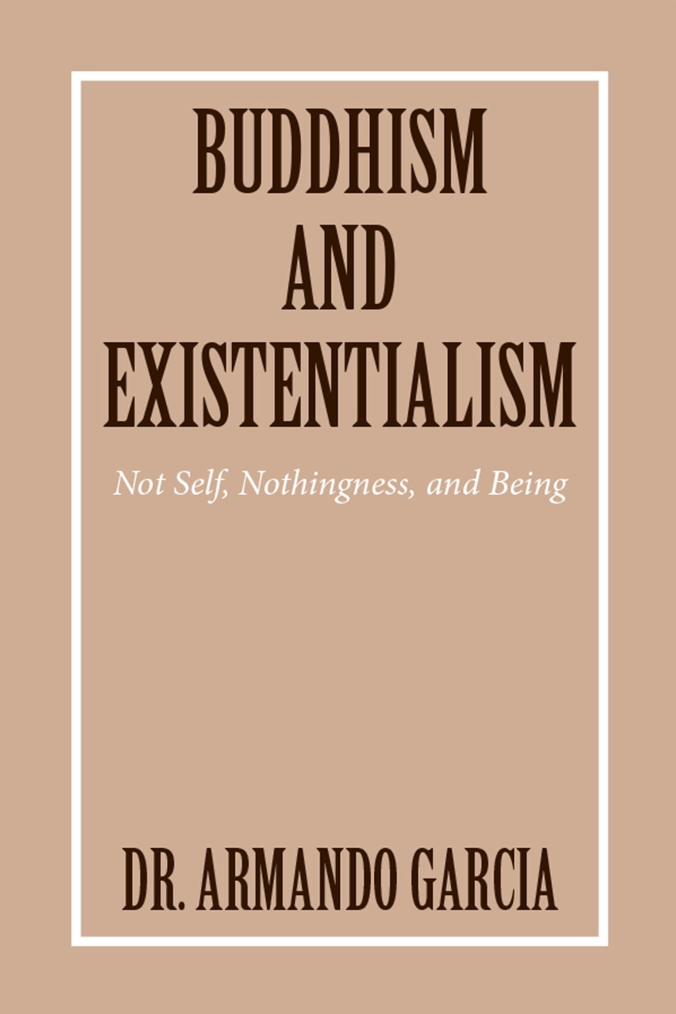Buddhism and Existentialism: Not Self, Nothingness, and Being