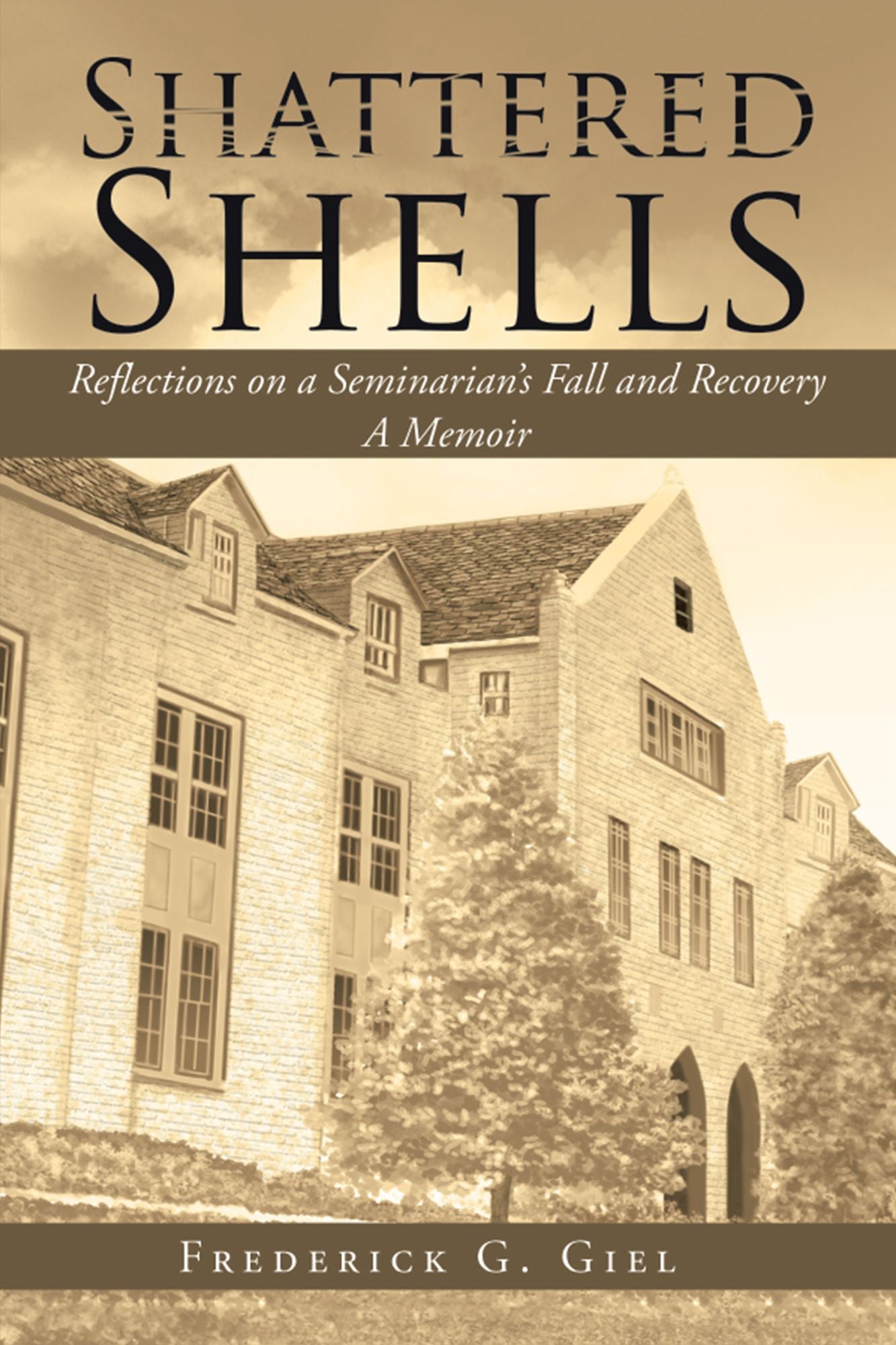 Shattered Shells: Reflections on a Seminarian'S Fall and Recovery: a Memoir