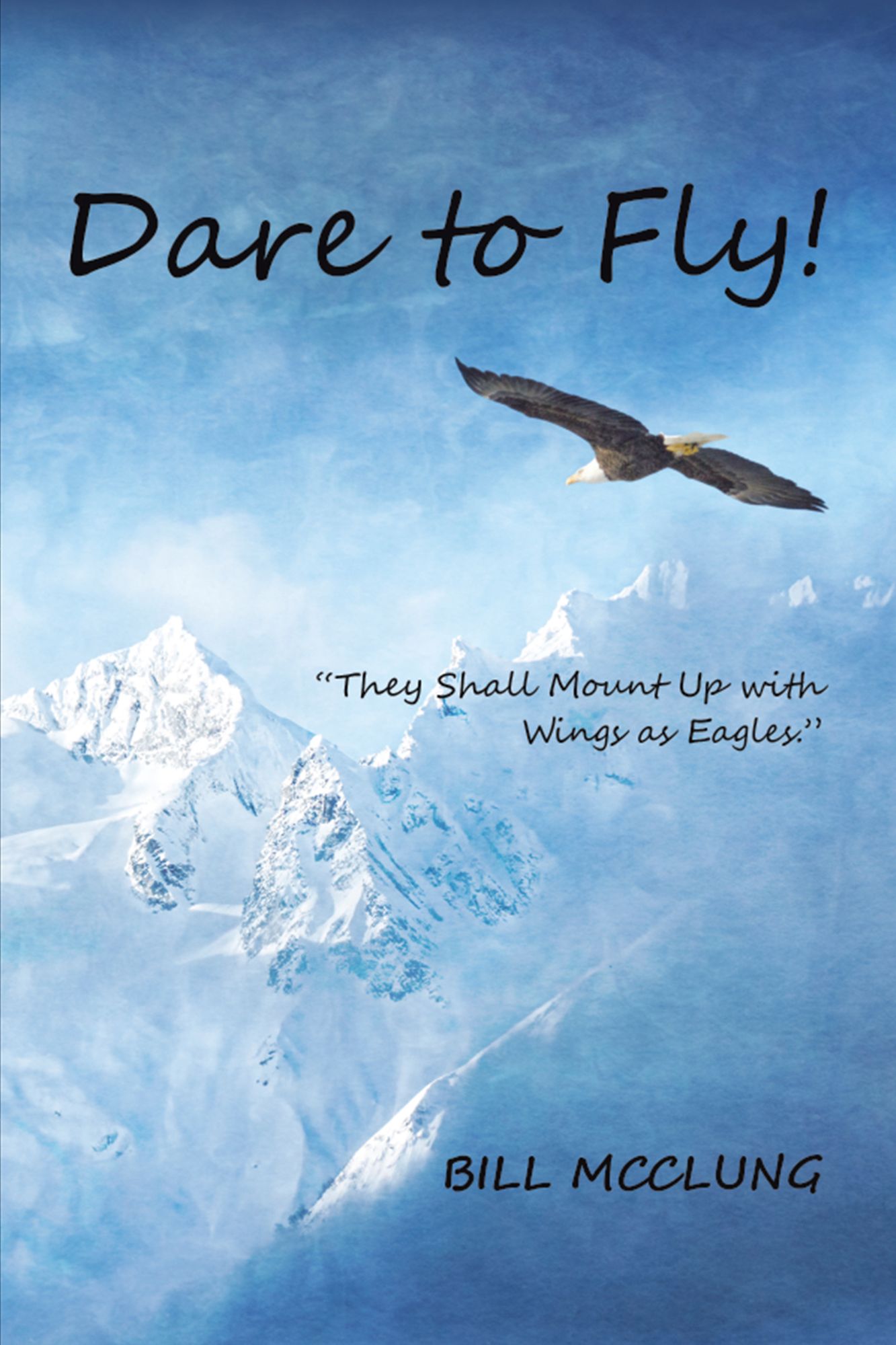 Dare to Fly!: "They Shall Mount up with Wings as Eagles."