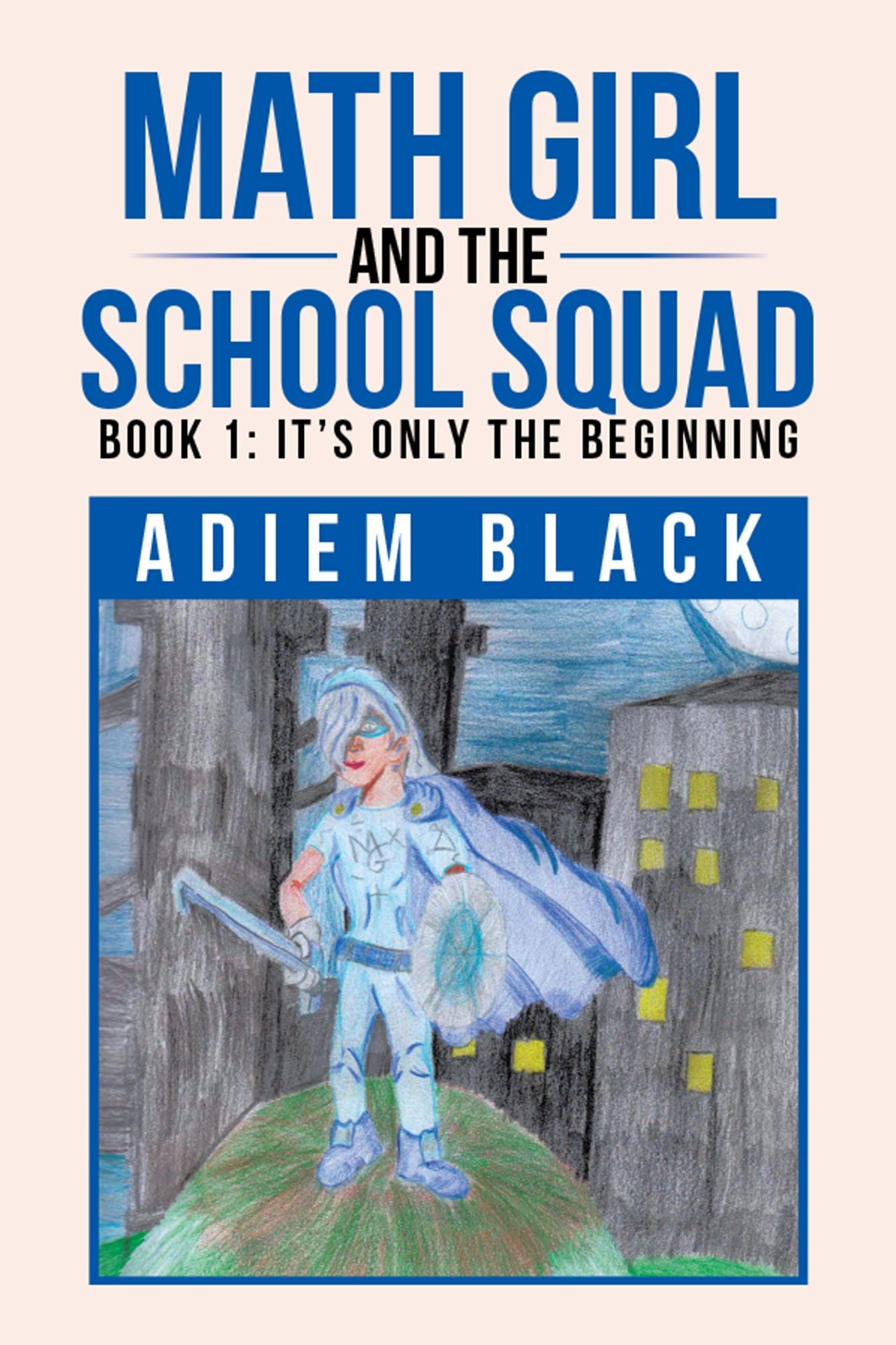 Math Girl and the School Squad: Book 1: It's Only the Beginning
