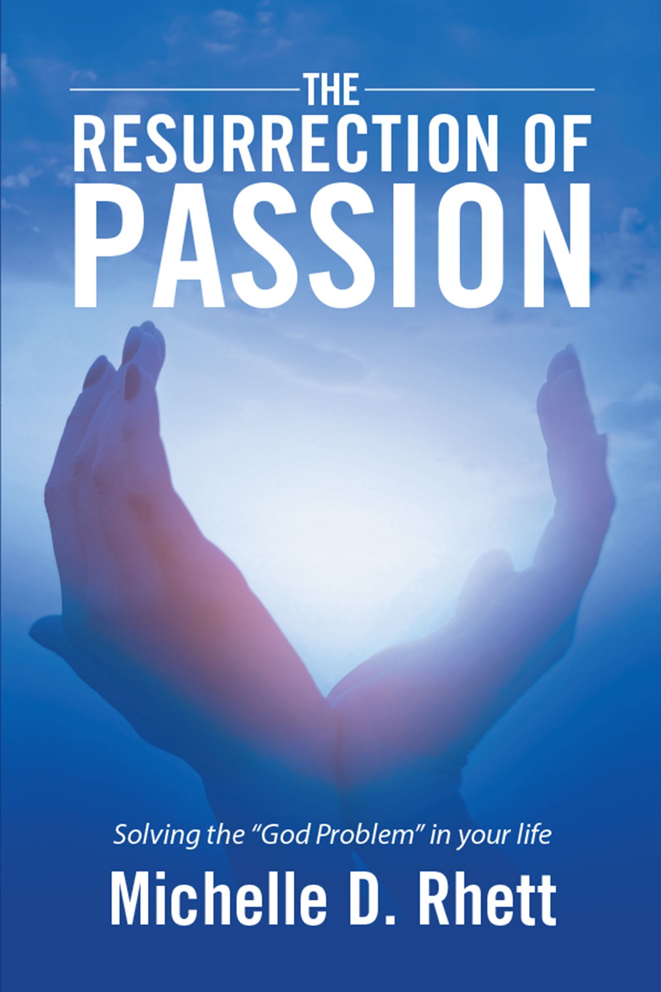 The Resurrection of Passion: Solving the "God Problem" in Your Life