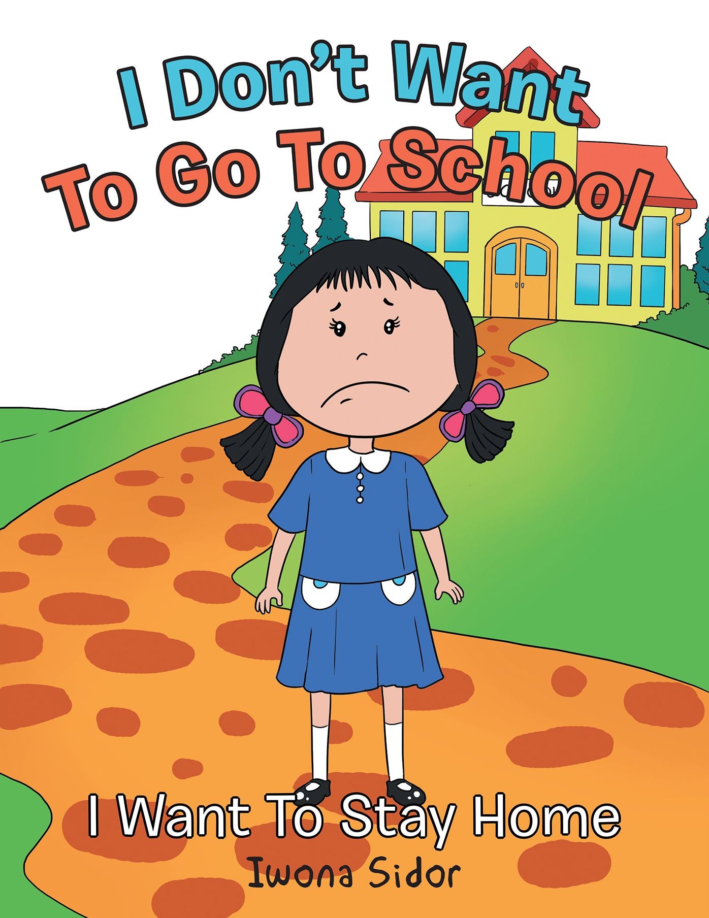 I Don't Want to Go to School: I Want to Stay Home
