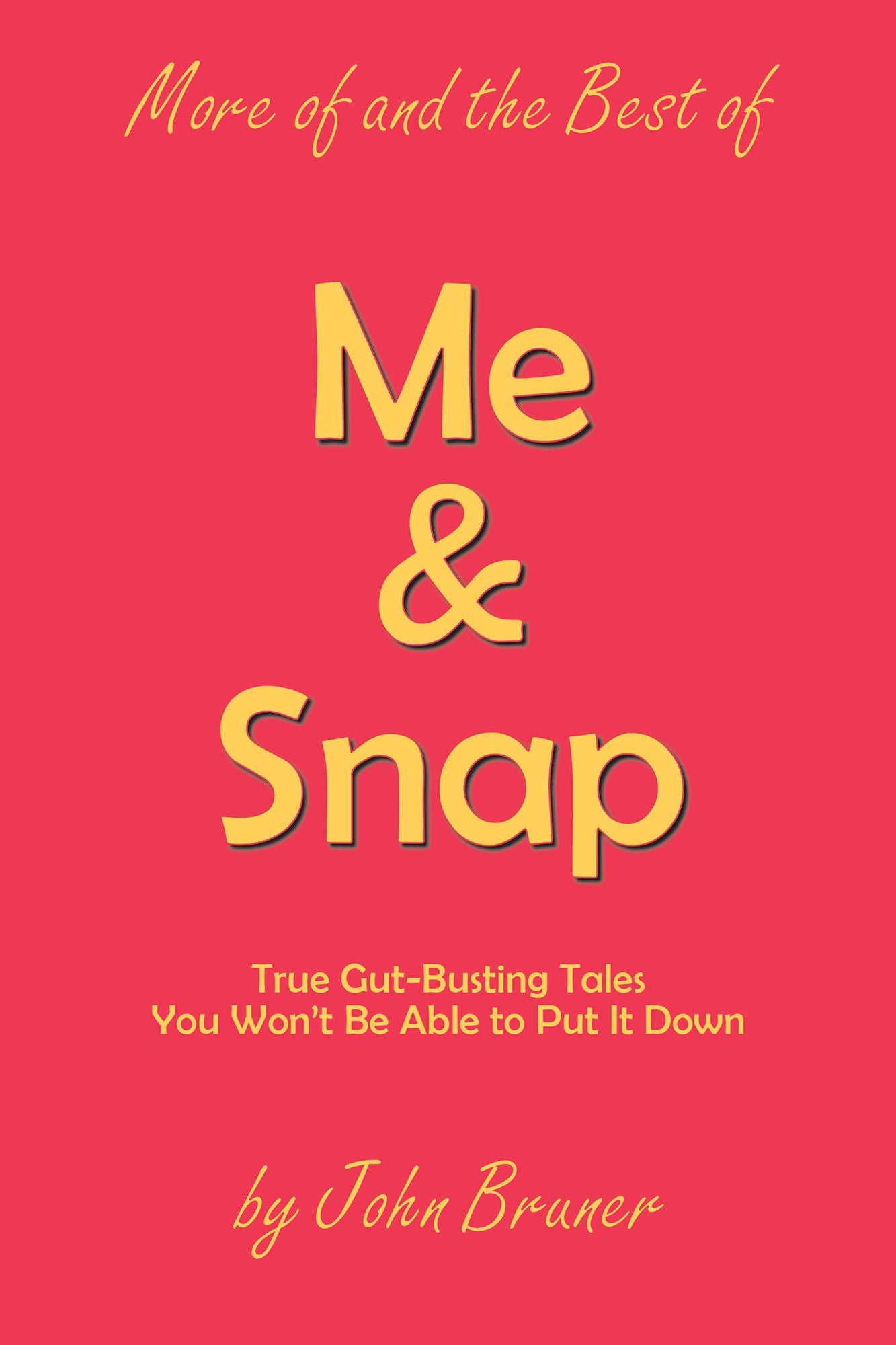 More of and the Best of Me & Snap: True Gut-Busting Tales You Won'T Be Able to Put It Down