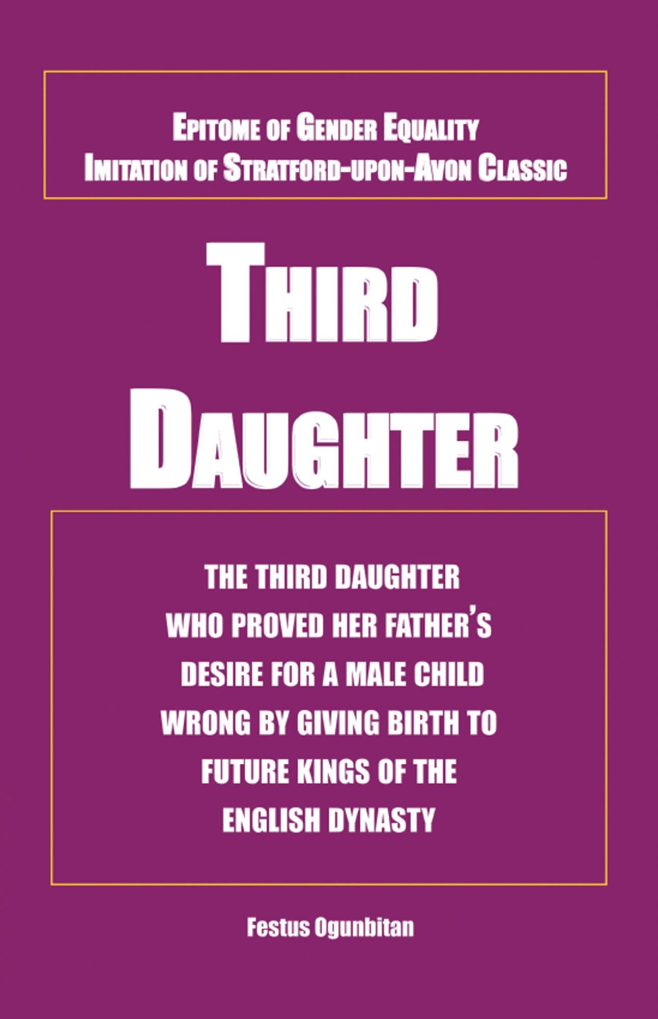 Third Daughter: The Third Daughter Who Proved Her Father's Desire for a Male Child Wrong by Giving Birth to Future Kings of the English Dynasty.