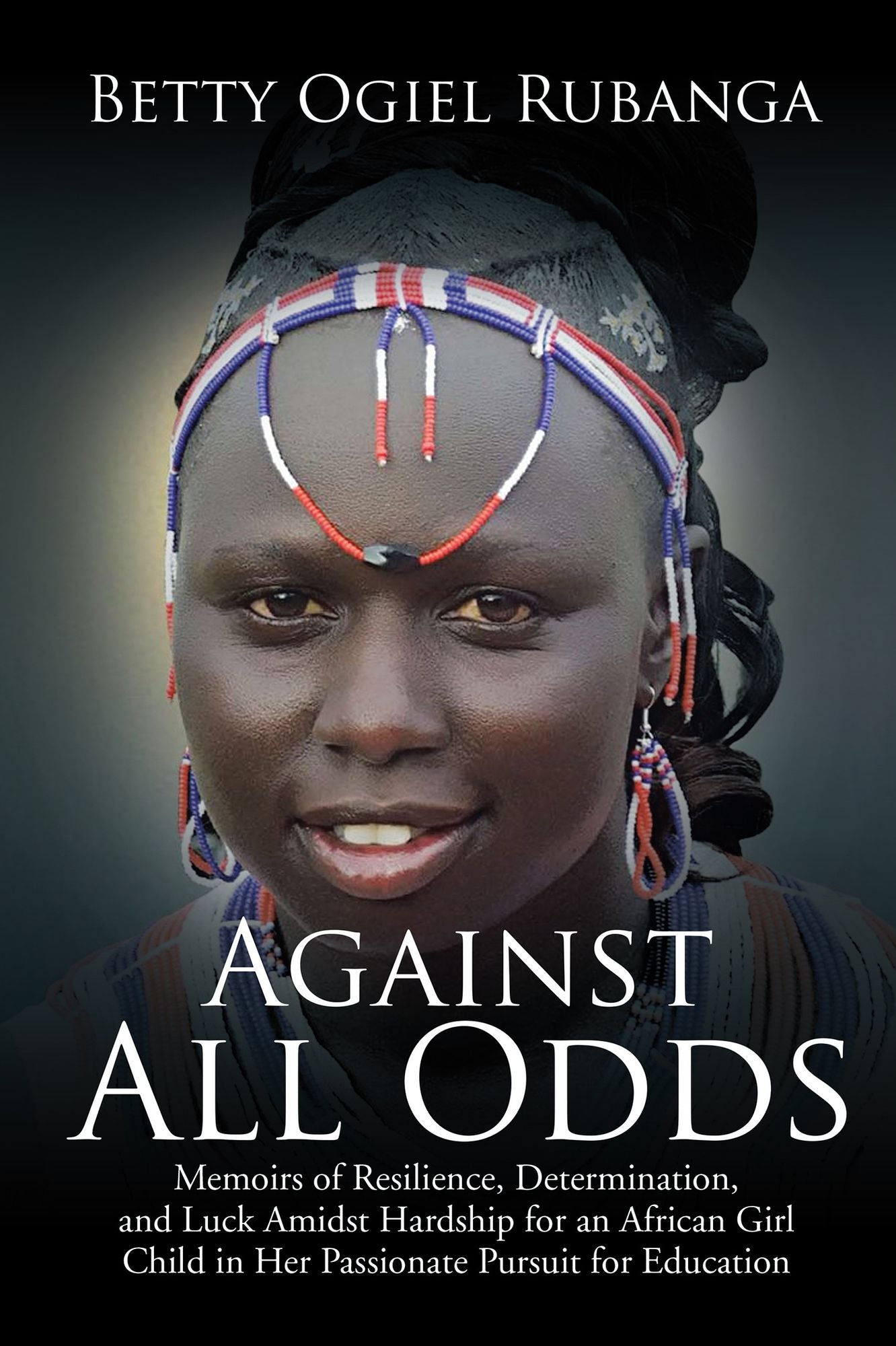 Against All Odds: Memoirs of Resilience, Determination, and Luck Amidst Hardship for an African Girl-Child in Her Passionate Pursuit for Education