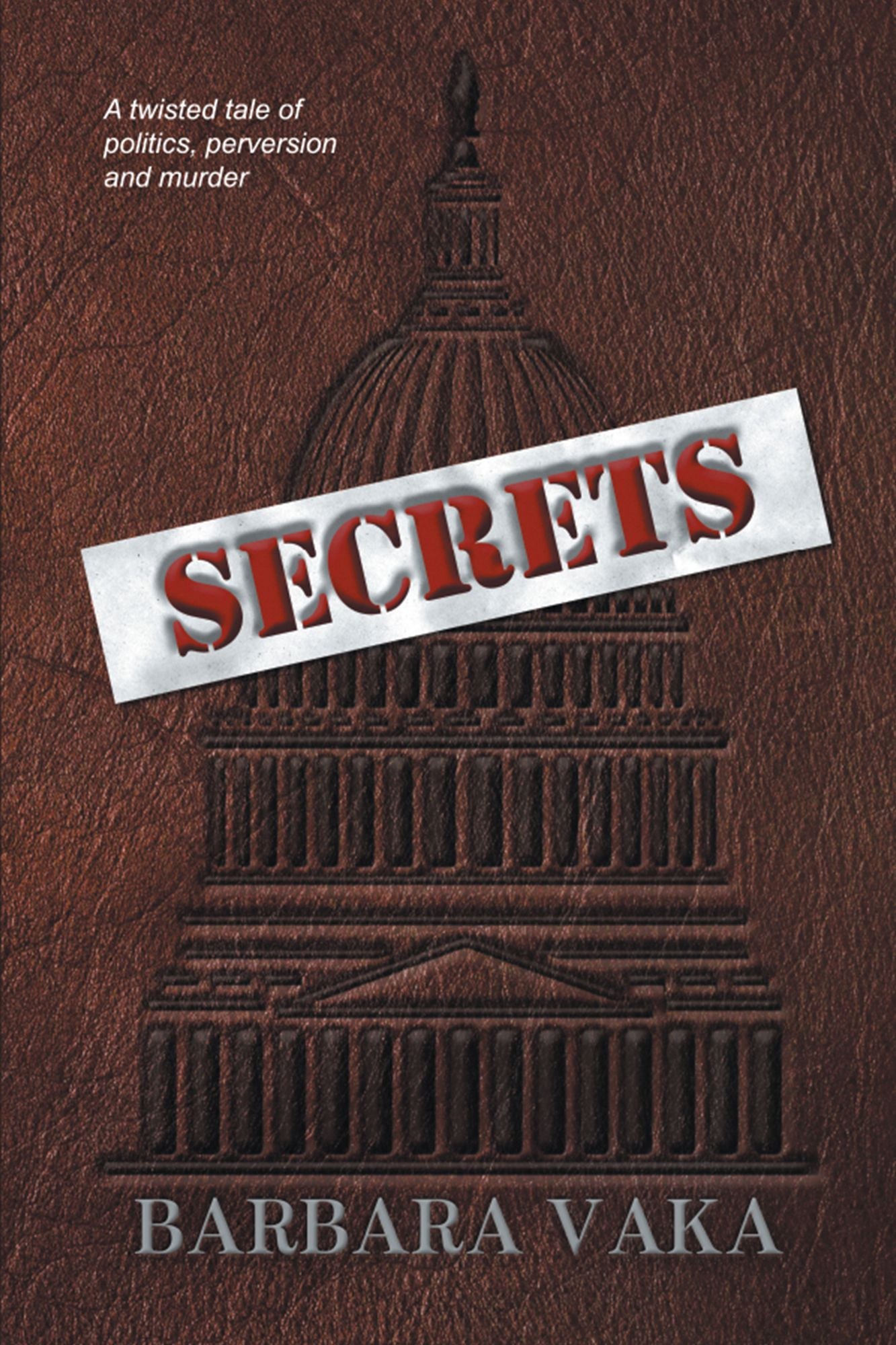Secrets: A Twisted Tale of Politics, Perversion and Murder