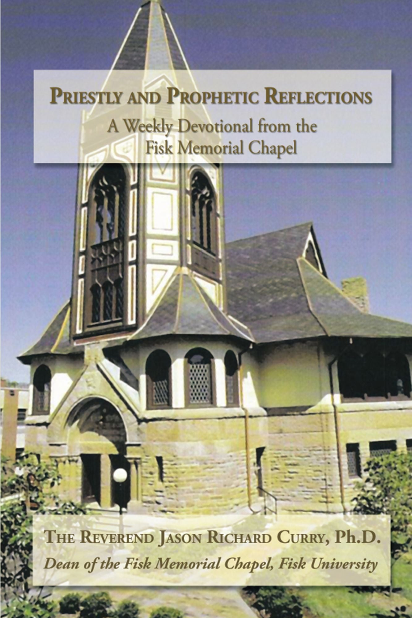 Priestly and Prophetic Reflections: A Weekly Devotional from the Fisk Memorial Chapel