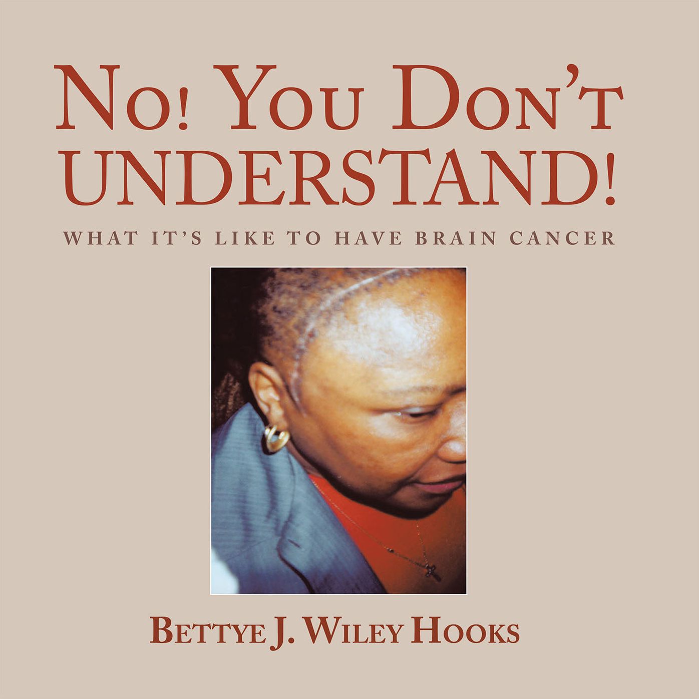 No! You Don't Understand!: What It's Like to Have Brain Cancer