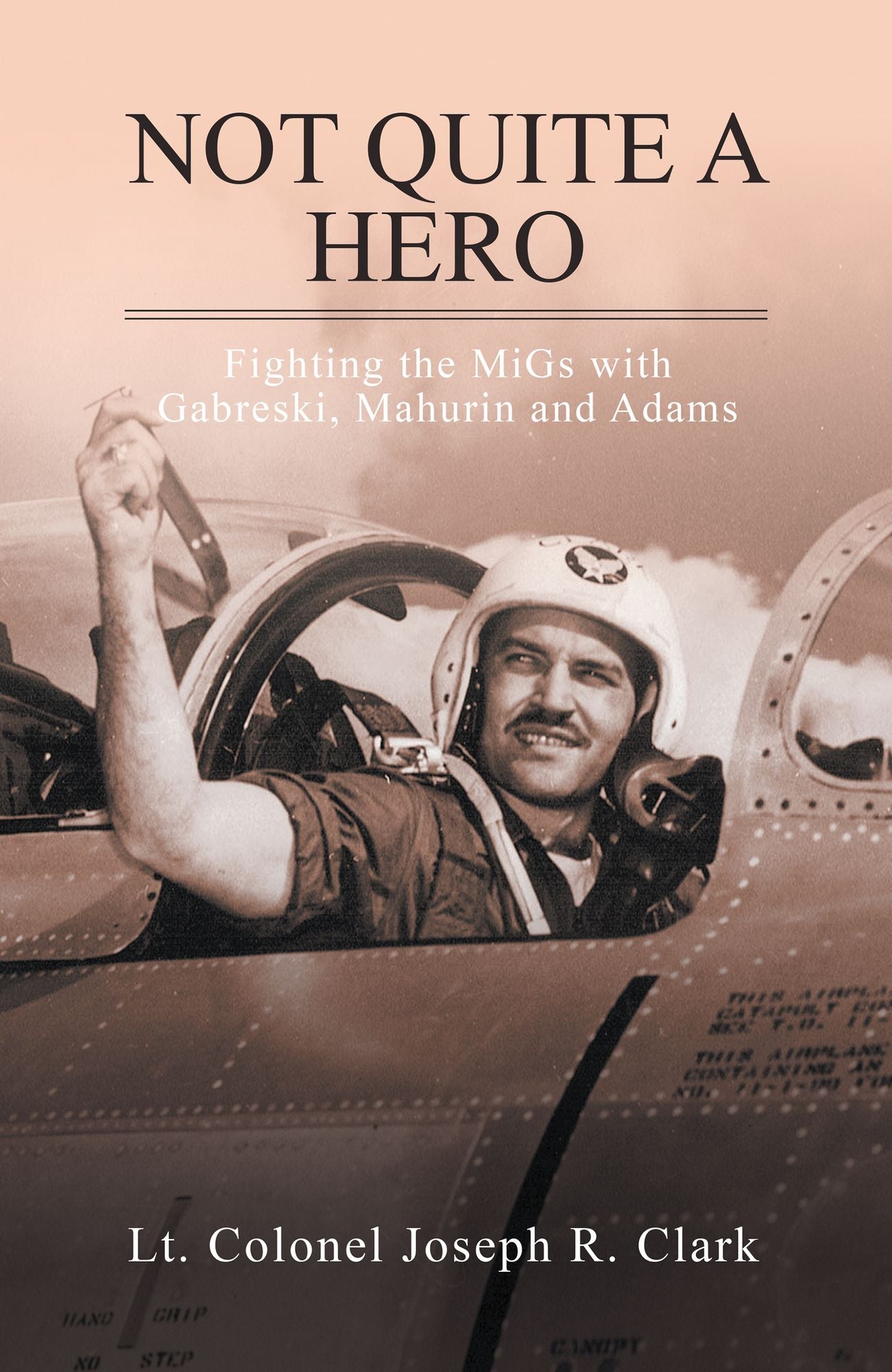 Not Quite a Hero: Fighting the Migs with Gabreski, Mahurin and Adams
