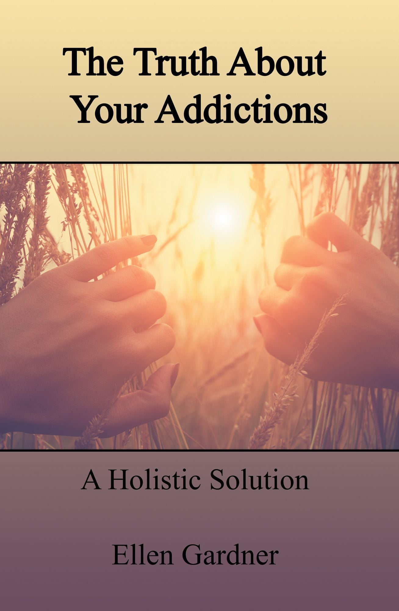 The Truth About Your Addictions: A Holistic Solution