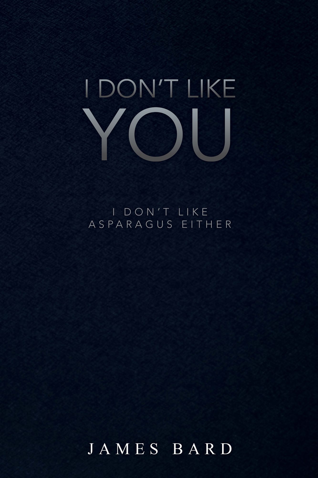 I Don't Like You: I Don't Like Asparagus Either
