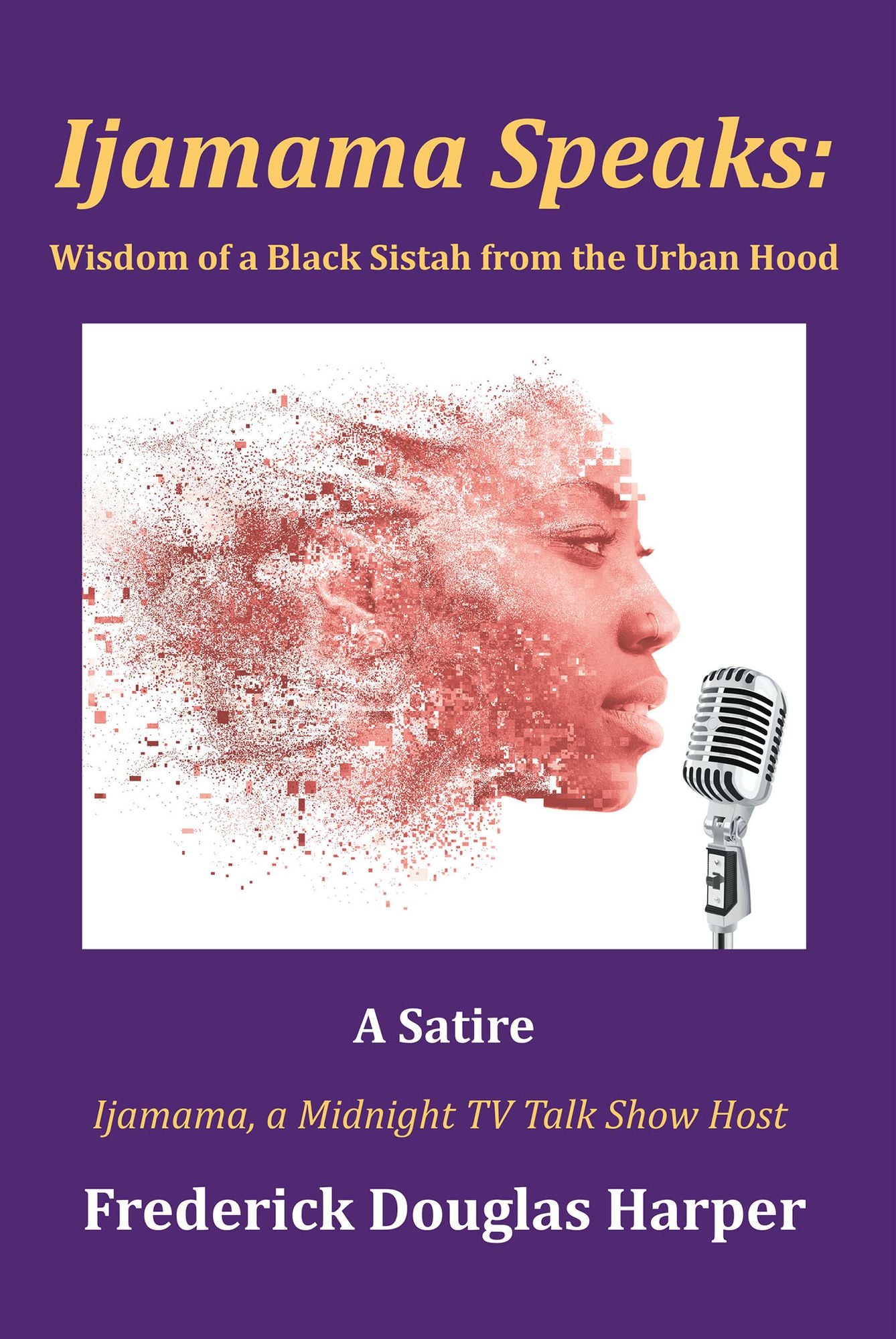 Ijamama Speaks: Wisdom of a Black Sistah from the Urban Hood: A Satire