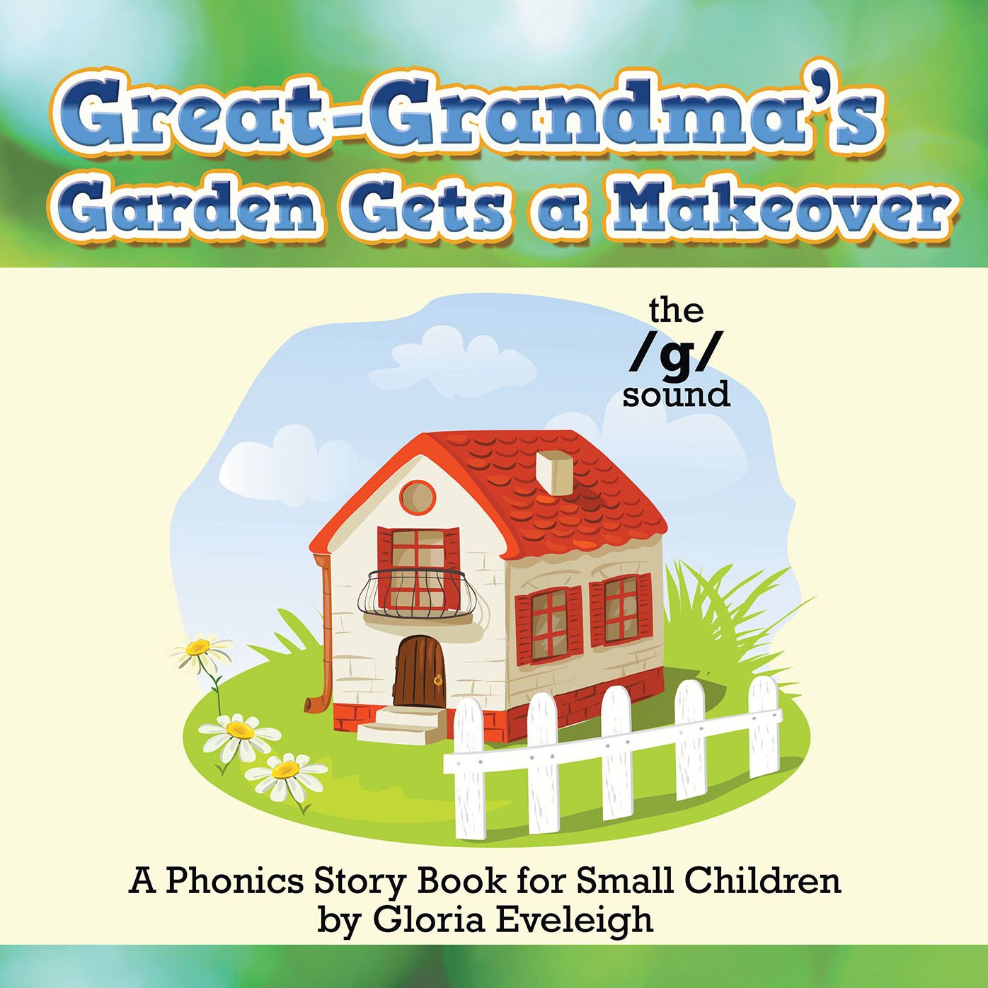 Great-Grandma's Garden Gets a Makeover: A Phonics Storybook for Small Children