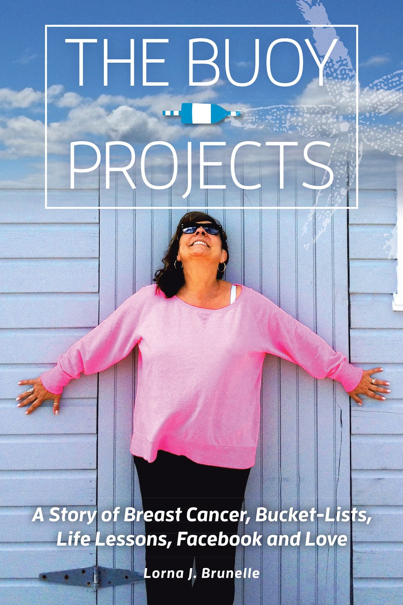 The Buoy Projects: A Story of Breast Cancer, Bucket-Lists, Life Lessons, Facebook and Love