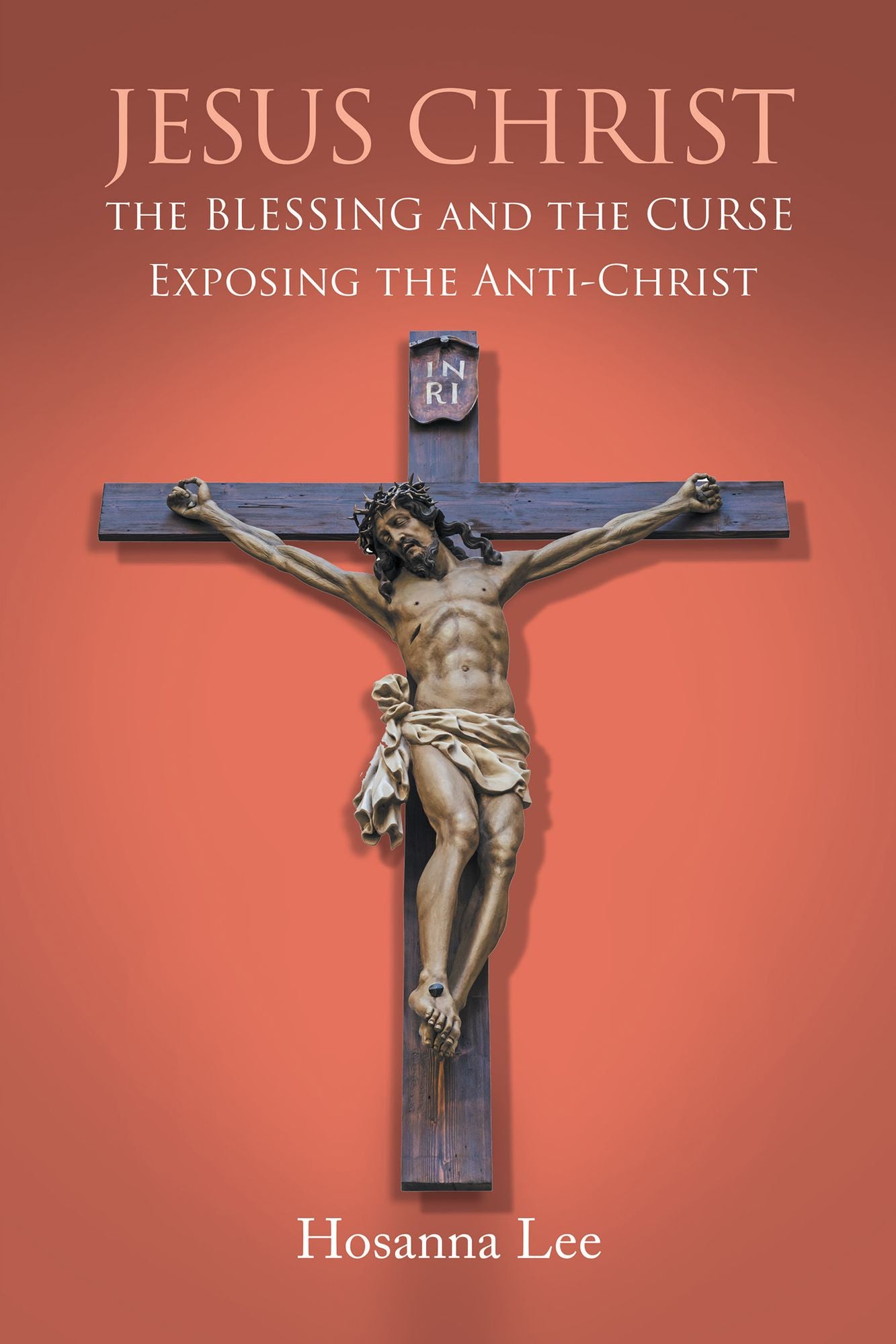 Jesus Christ the Blessing and the Curse: Exposing the Anti-Christ