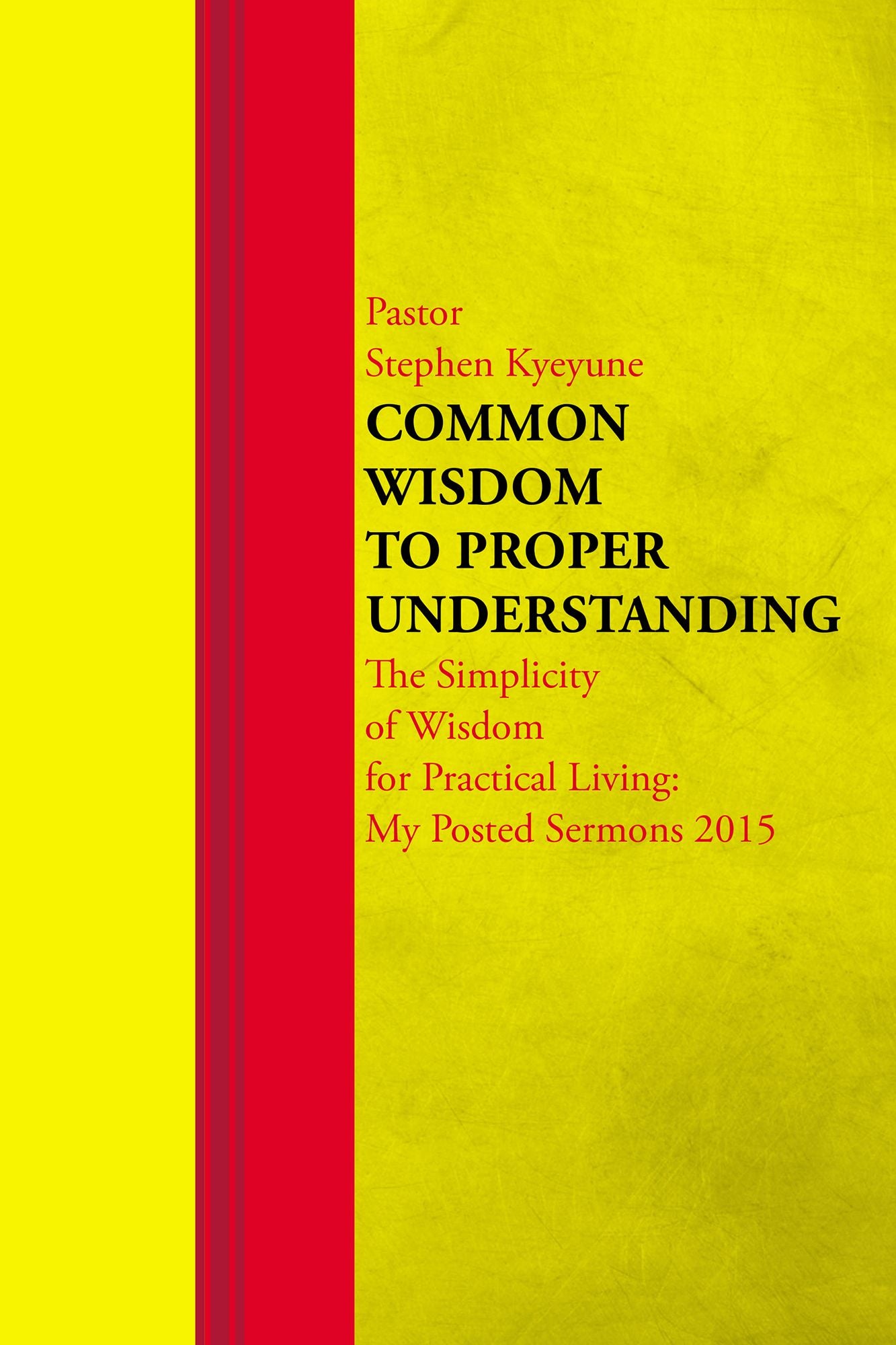 Common Wisdom to Proper Understanding: The Simplicity of Wisdom for Practical Living: My Posted Sermons 2015