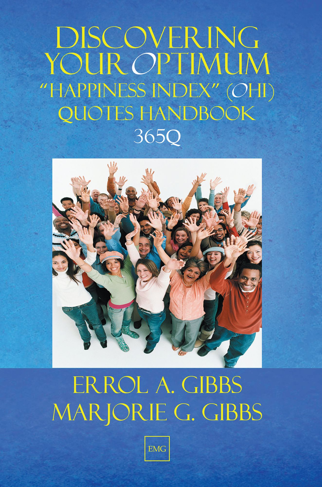 Discovering Your Optimum "Happiness Index" (OHI) Quotes: A Chronology of "Optimum Happiness" (OH) Quotes to Engage, Enlighten, and Empower Your "Pursuit of Happiness"