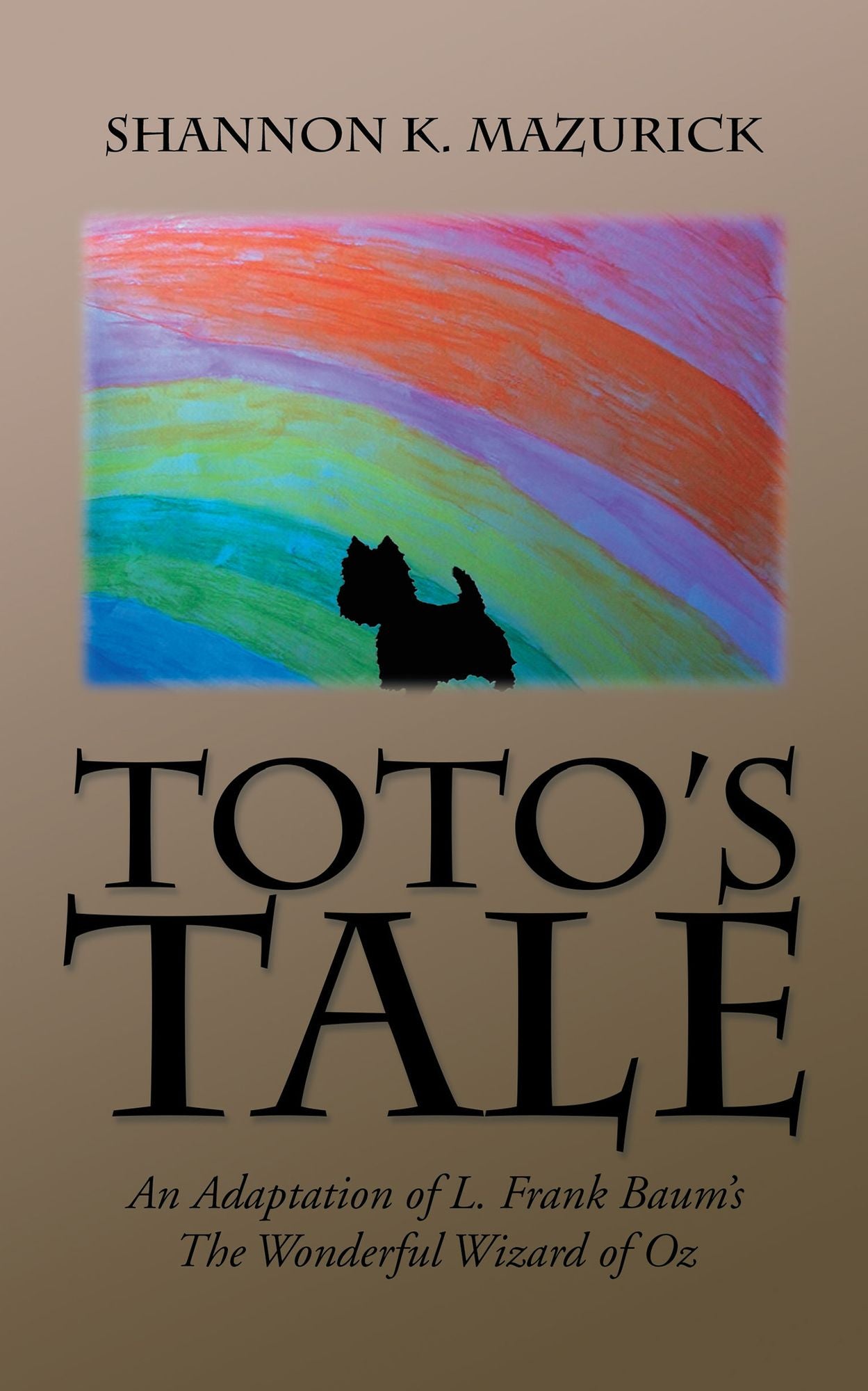 Totos Tale: An Adaptation of L. Frank Baums the Wonderful Wizard of Oz