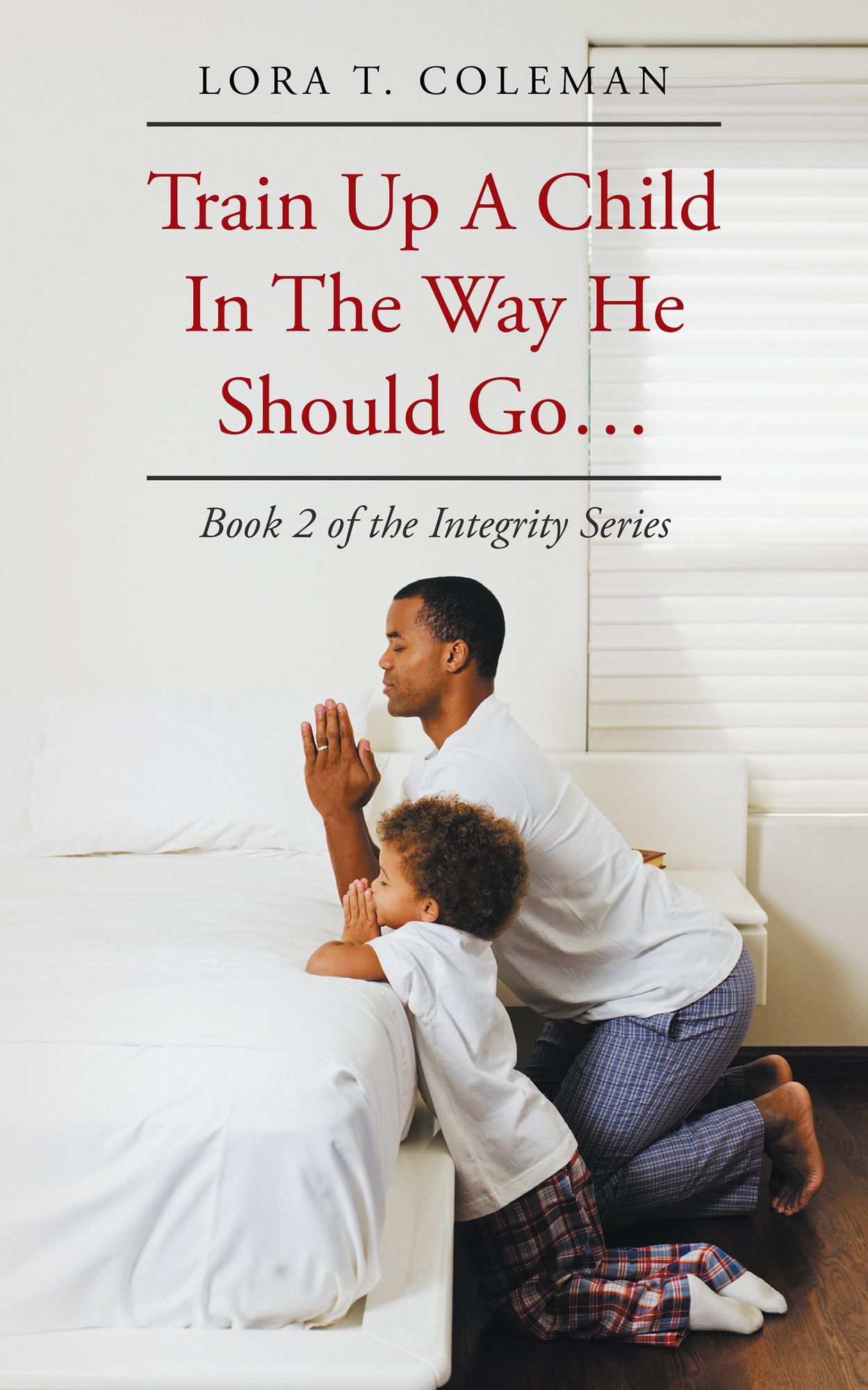 Train up a Child in the Way He Should Go . . .: Book 2 of the Integrity Series