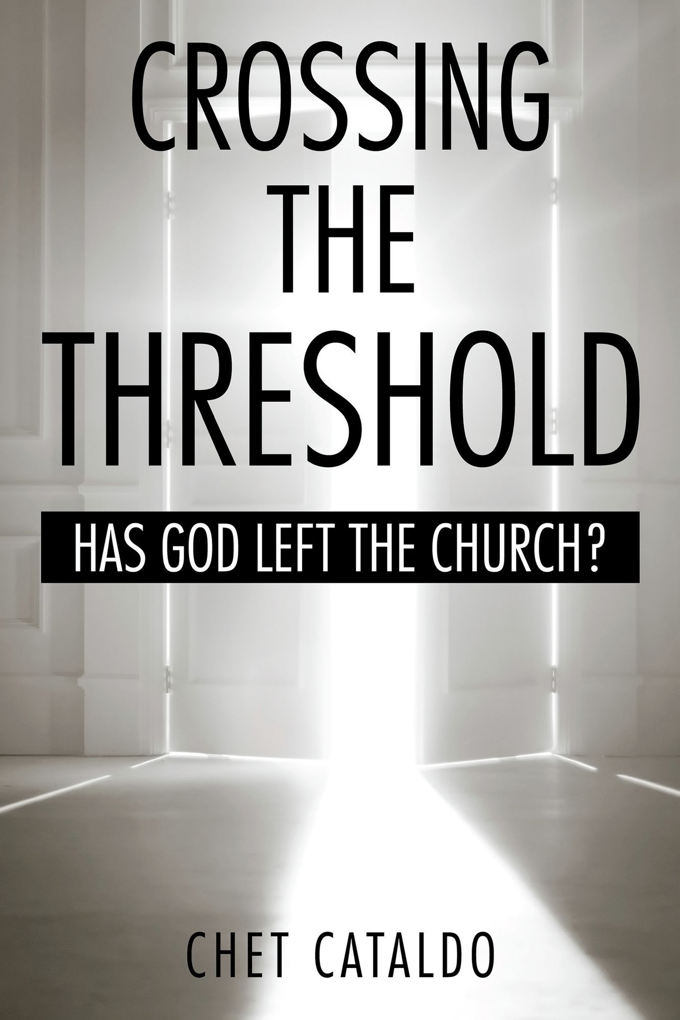 CROSSING the THRESHOLD: HAS GOD LEFT the CHURCH?