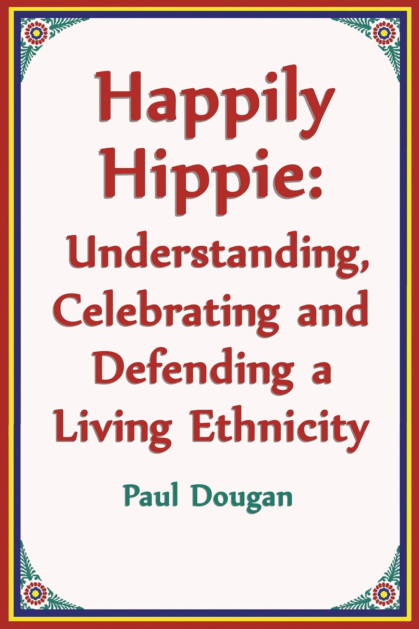 Happily Hippie: Understanding, Celebrating and Defending a Living Ethnicity