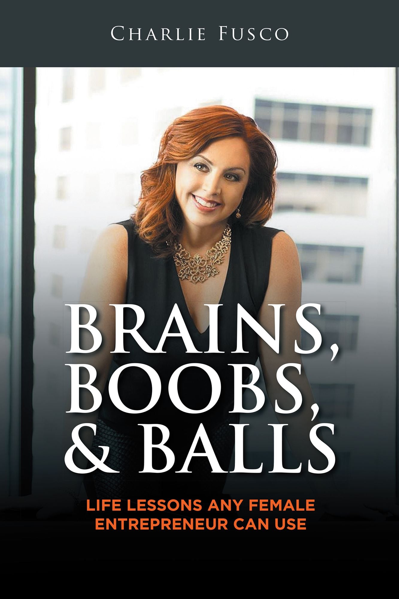 Brains, Boobs, & Balls: Life Lessons Any Female Entrepreneur Can Use