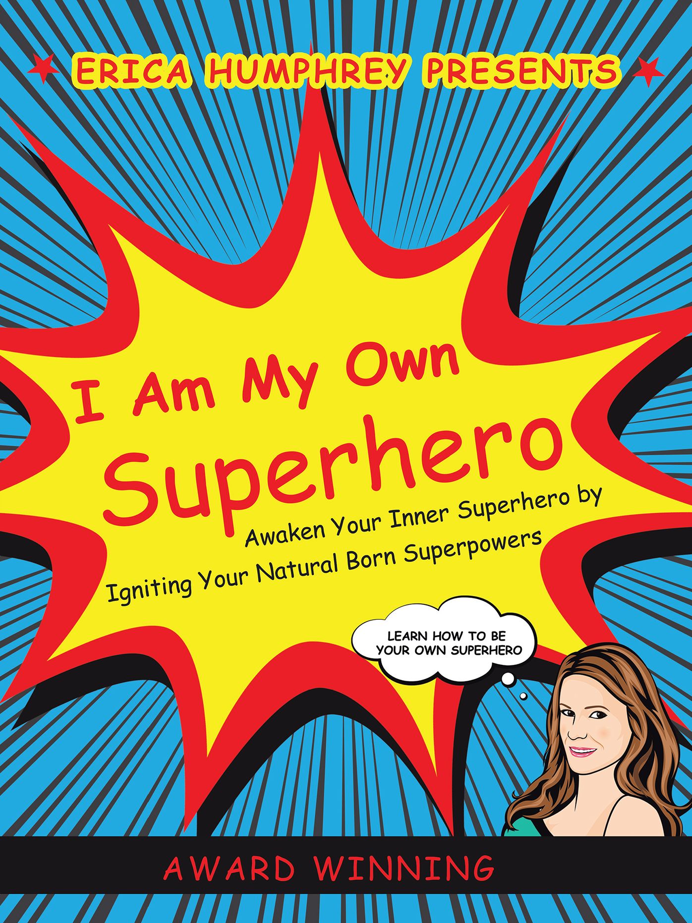 I Am My Own Superhero: Awaken Your Inner Superhero by Igniting Your Natural Born Superpowers