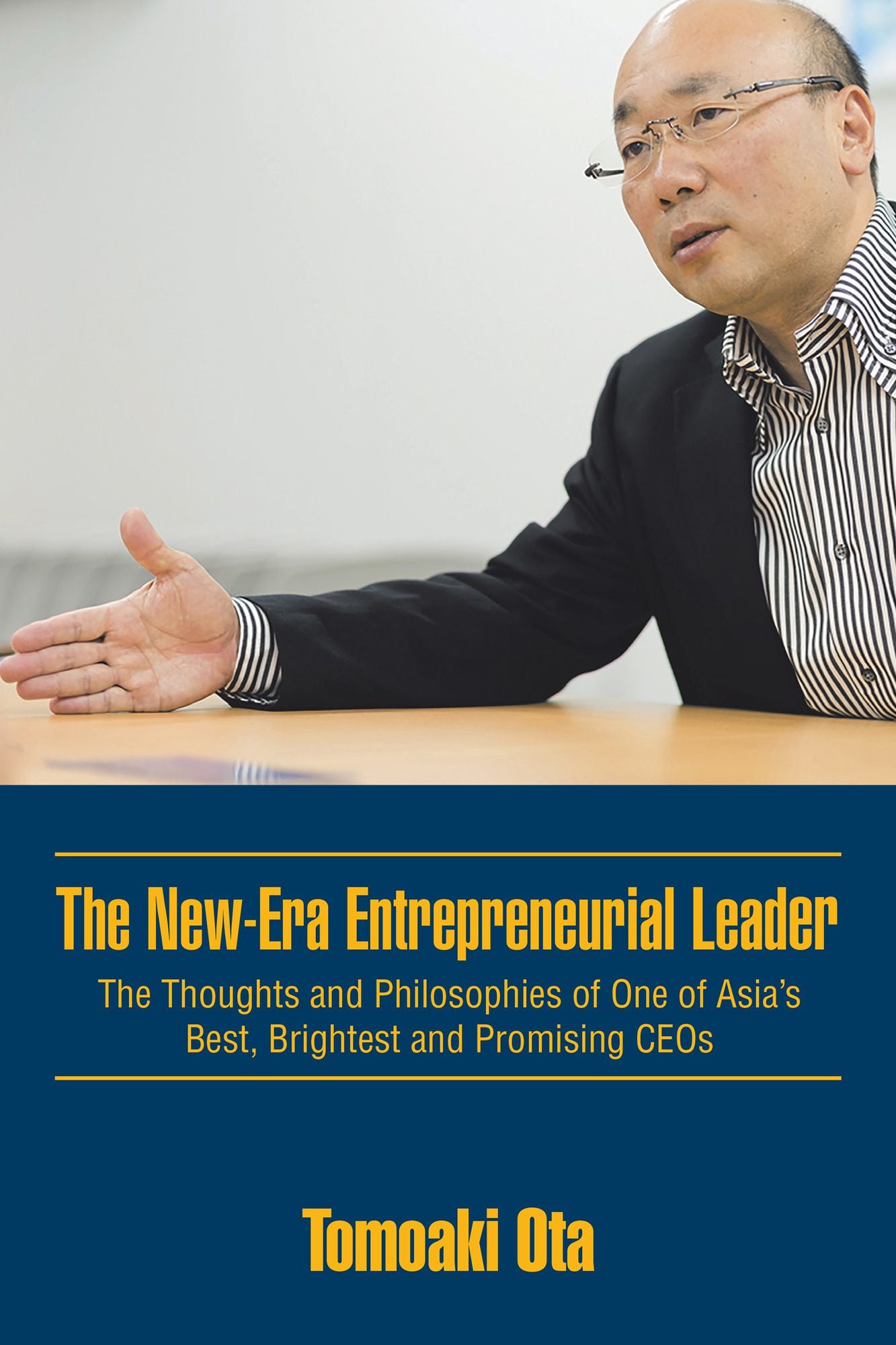 The New-Era Entrepreneurial Leader: The Thoughts and Philosophies of One of Asias Best, Brightest and Promising Ceos